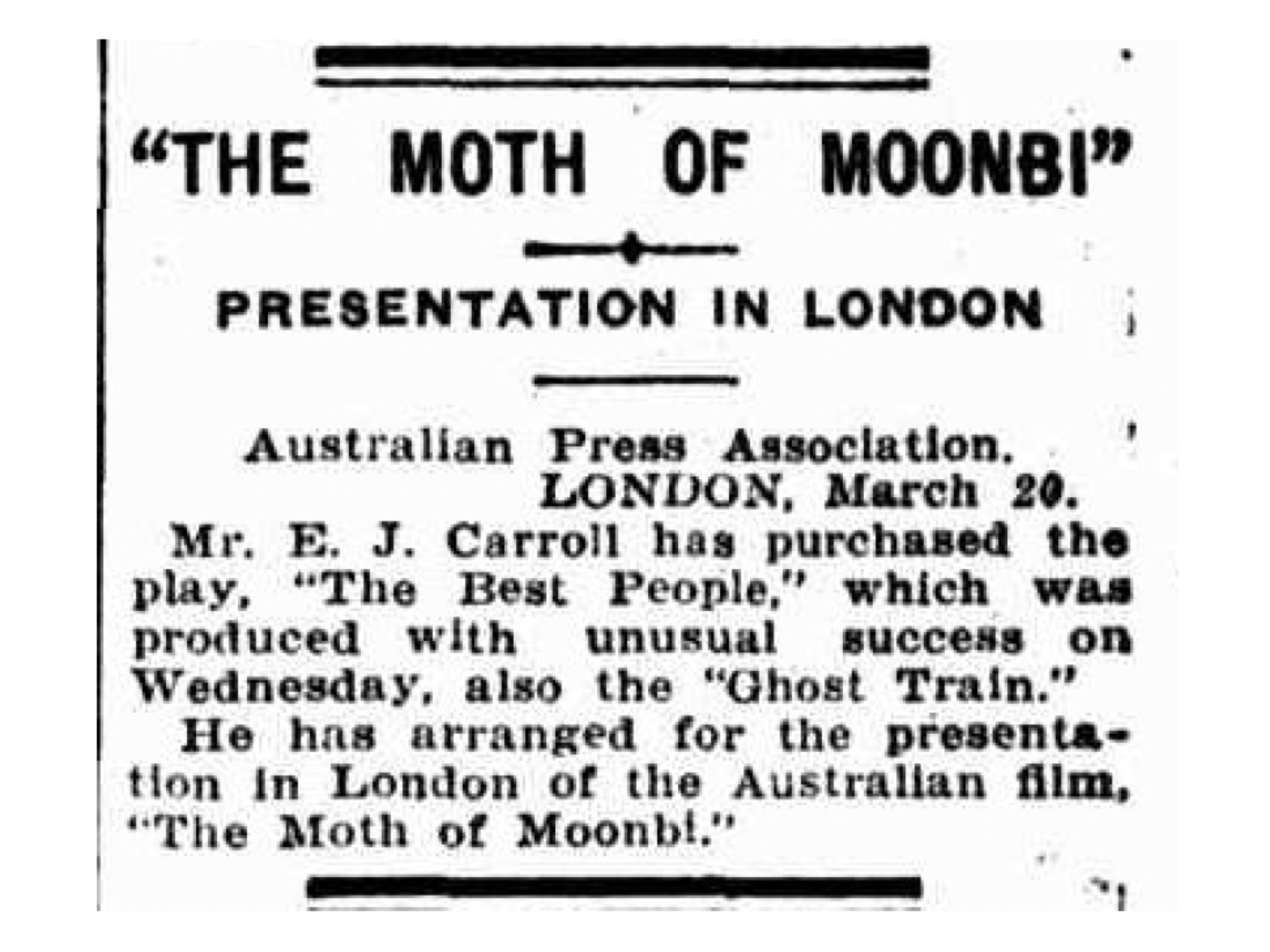 Announcement for a presentation titled 'The Moth of Moonbi' in London, organized by the Australian Press Association on March 20, mentioning Mr. E. J. Carroll's purchase of the play 'The Best People' and the Australian film 'The Moth of Moonbi'.