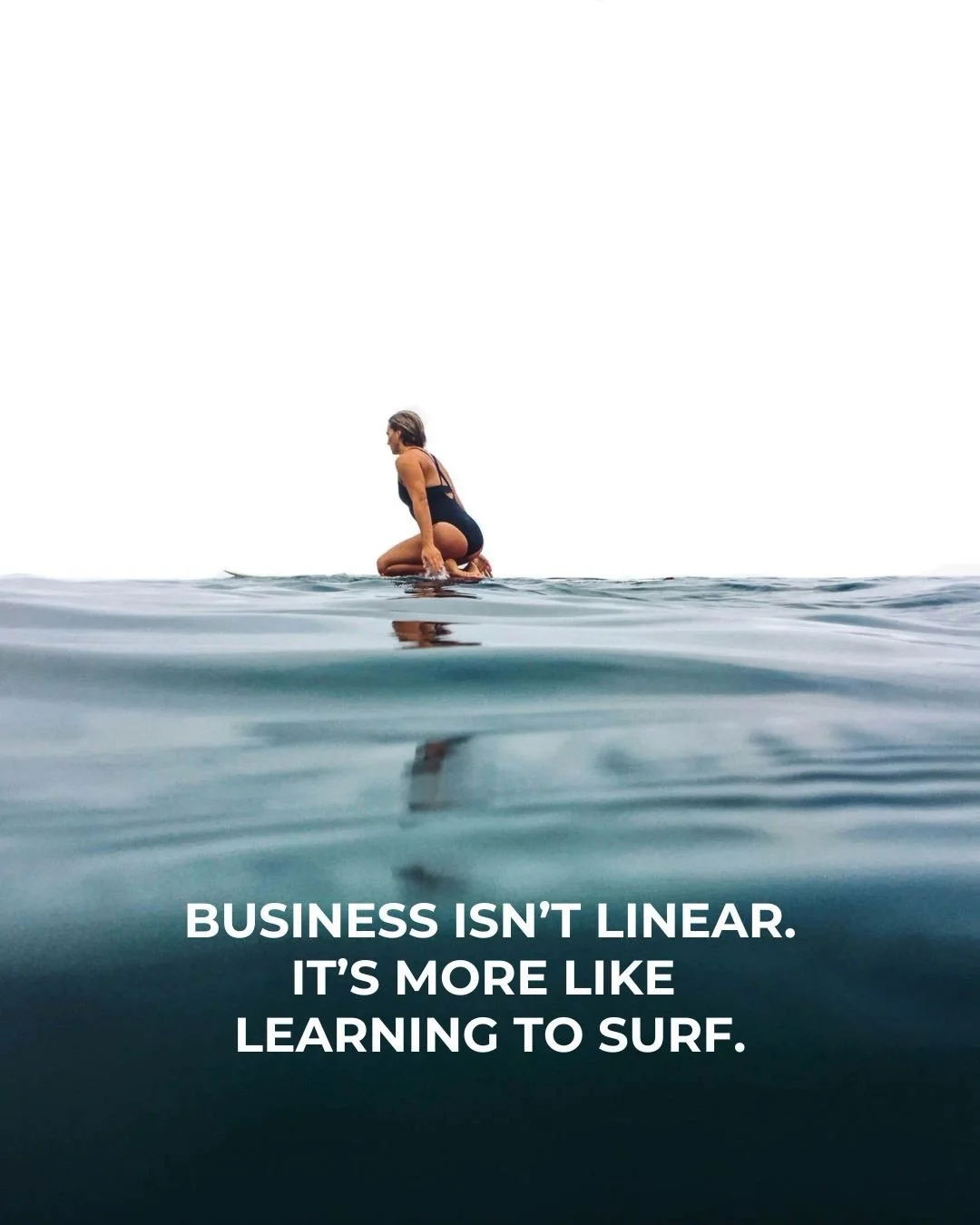 Building a business isn&rsquo;t linear.
It&rsquo;s more like learning to surf.

You paddle.
You fall.
You question everything.
Then one day, you ride.

If you&rsquo;re still getting worked by the waves &mdash; you&rsquo;re not behind.
You&rsquo;re le