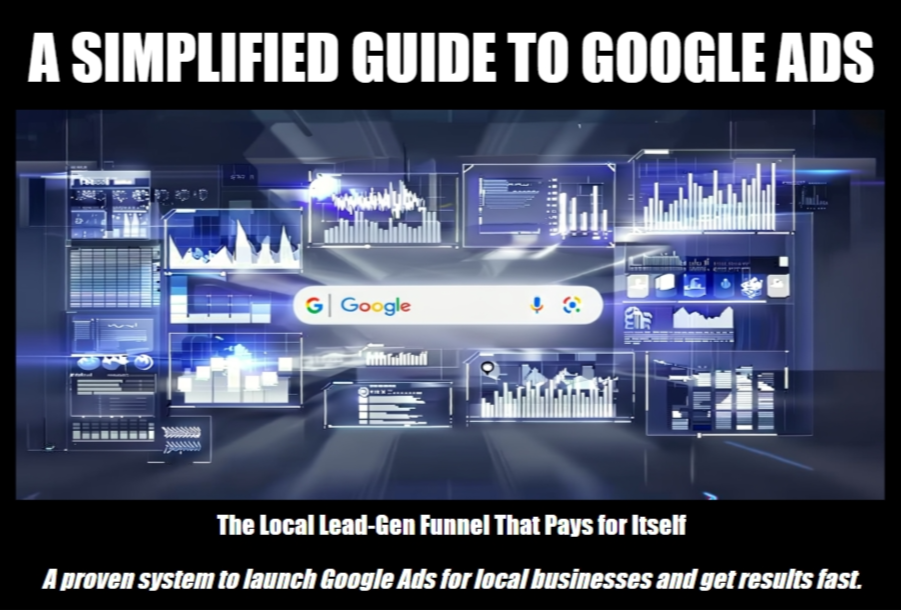'A Simplified Guide to Google Ads' and a subtitle 'The Local Lead-Gen Funnel That Pays for Itself', emphasizing a system for launching Google Ads to help local businesses achieve fast results.