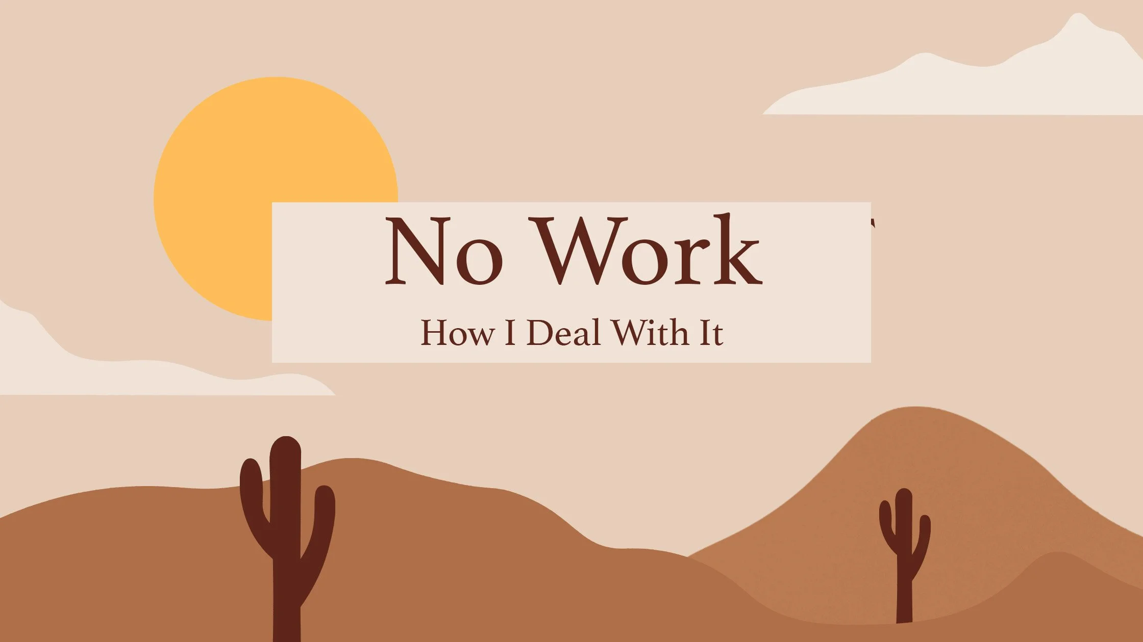 No Work - How I deal with it