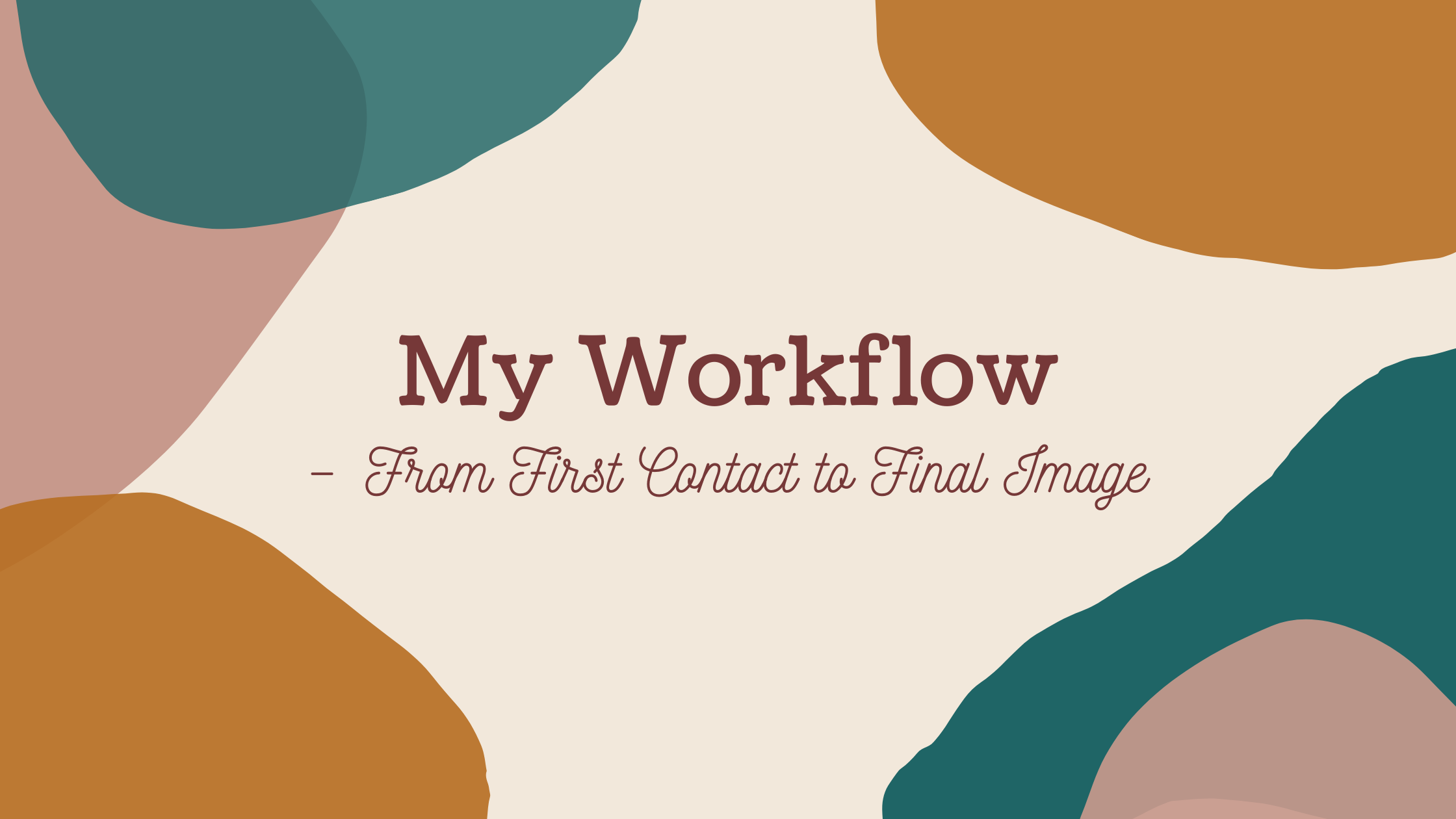 My Workflow – From First Contact to Final Image
