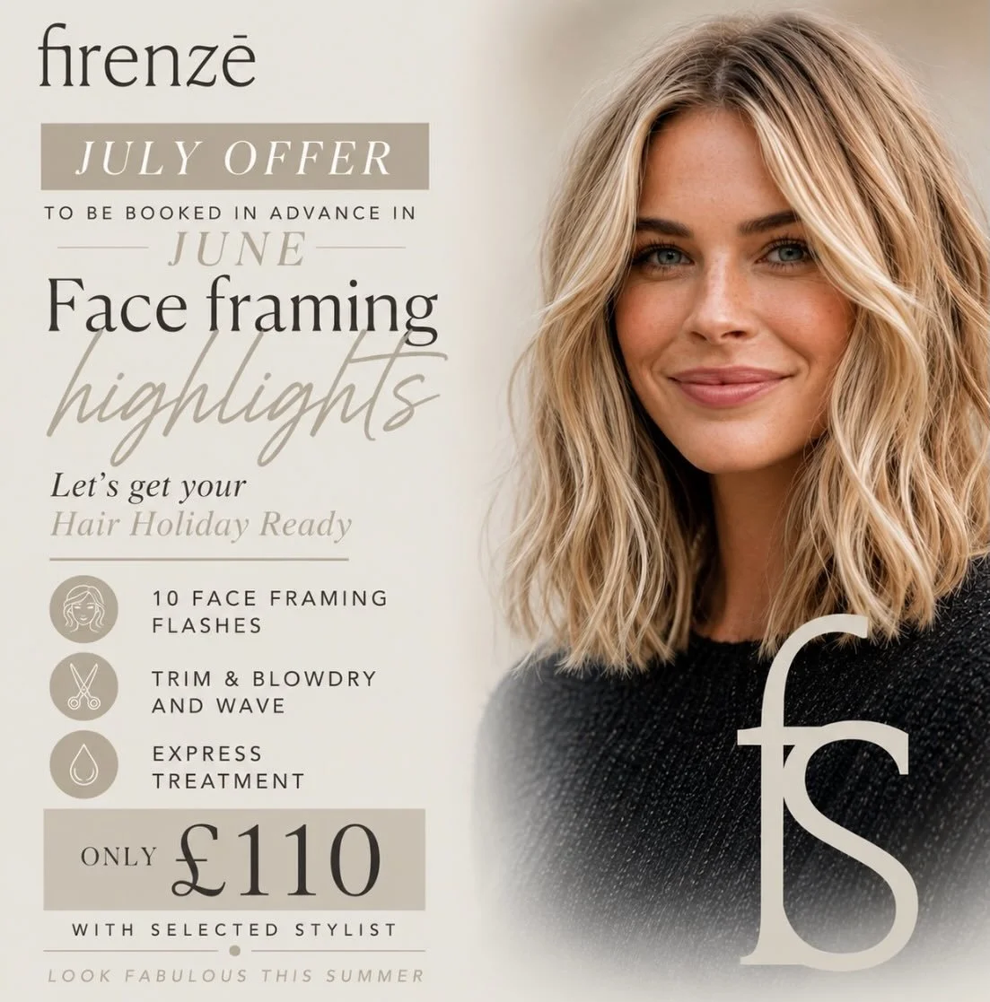 ✨ JUNE OFFER - PREBOOK YOUR JULY FACE FRAMING OFFER ✨

Get your hair holiday-ready and brighten up your look with our gorgeous Firenz&eacute; Face Framing Highlight package! ☀️🌴

💫 10 Face Framing Foils
💫 Trim &amp; Blow Dry
💫 GHD Waves
💫 Expres