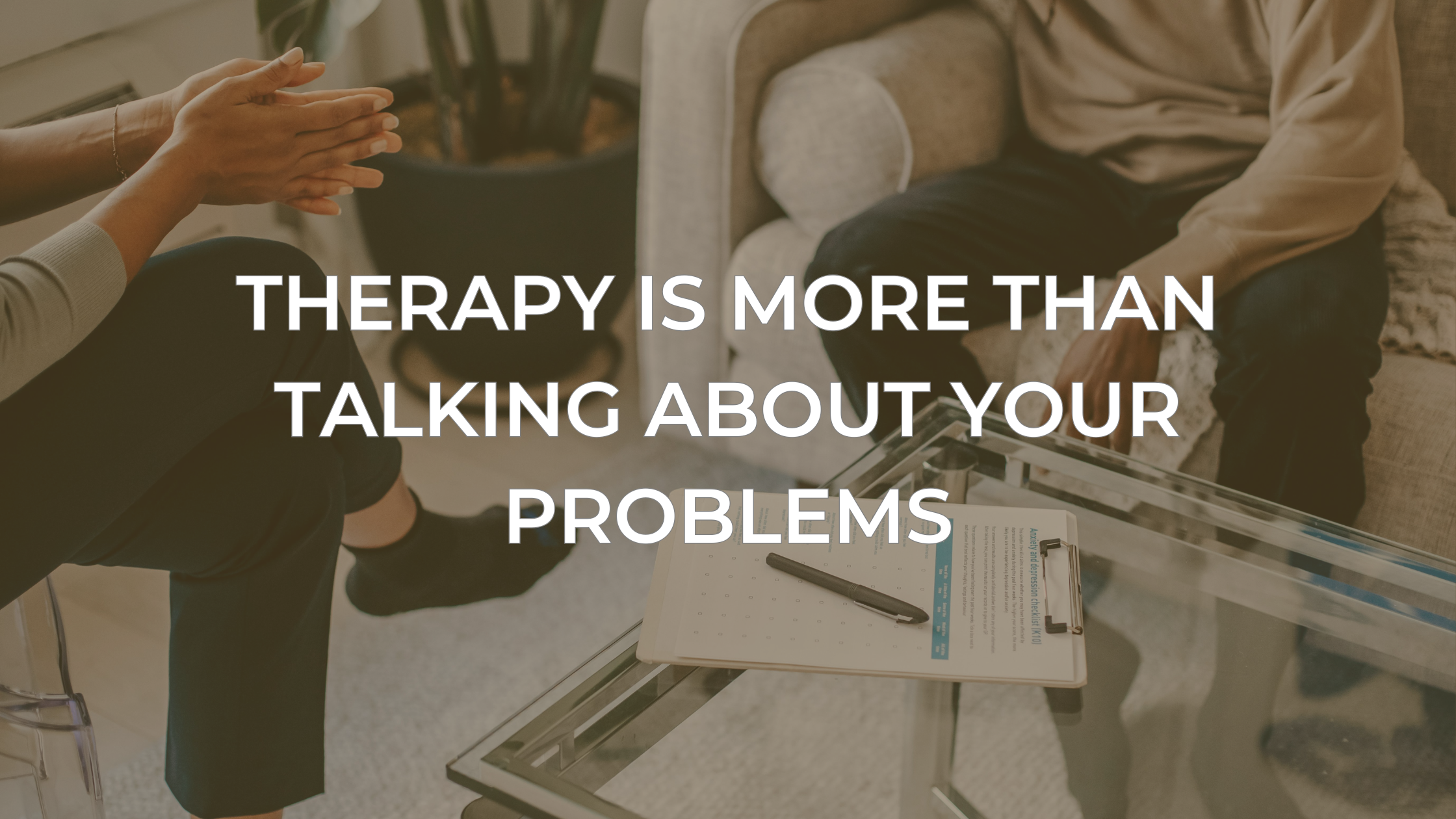 Therapy Is More Than Talking About Your Problems