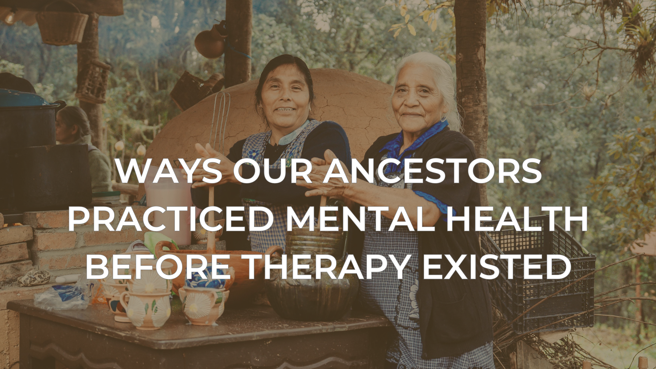 Ways Our Ancestors Practiced Mental Health Before Therapy Existed