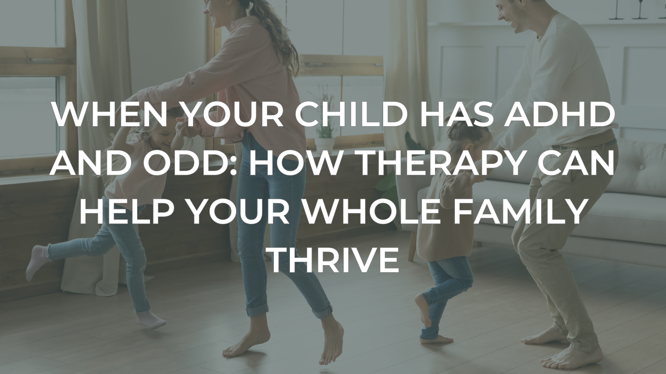 When Your Child Has ADHD and ODD: How Therapy Can Help Your Whole Family Thrive