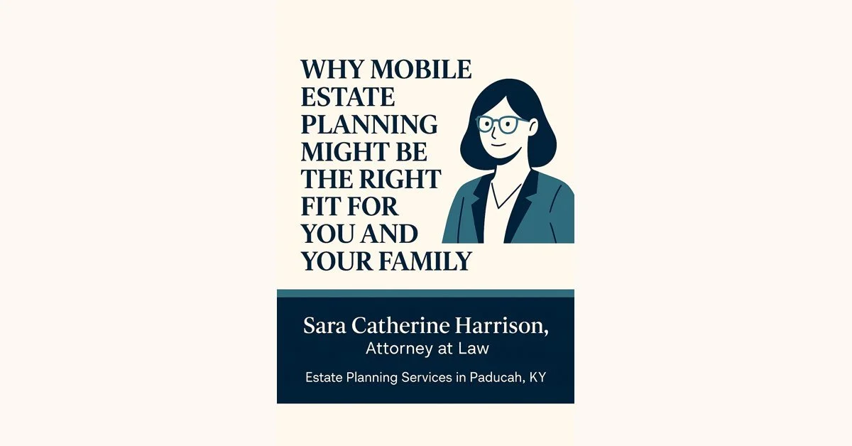 Why Mobile Estate Planning Might Be the Right Fit for You and Your Family
