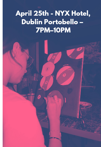April 25th - NYX Hotel Dublin Portobello – 7PM–10PM