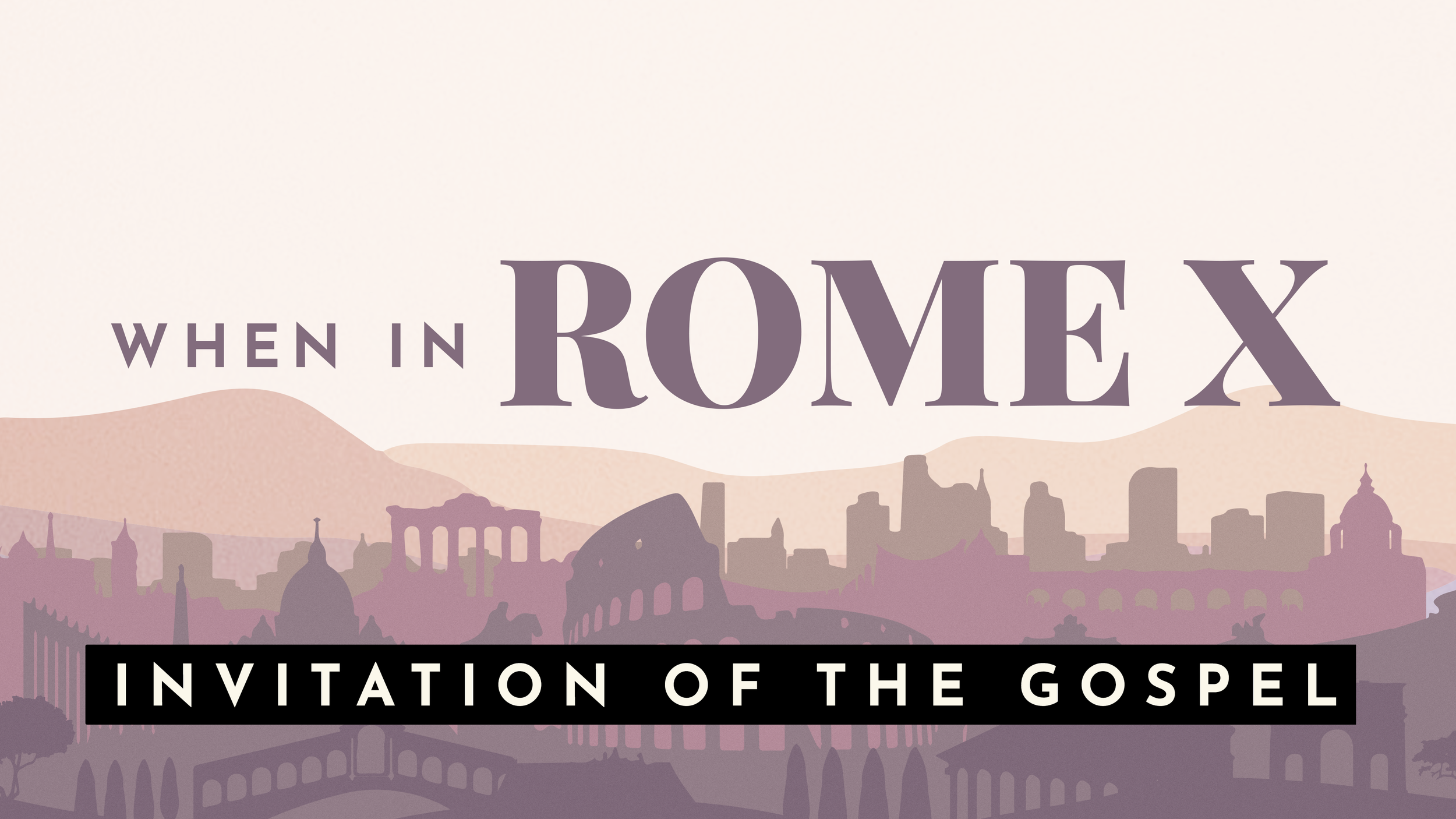 When In Rome X: Invitation of the Gospel
