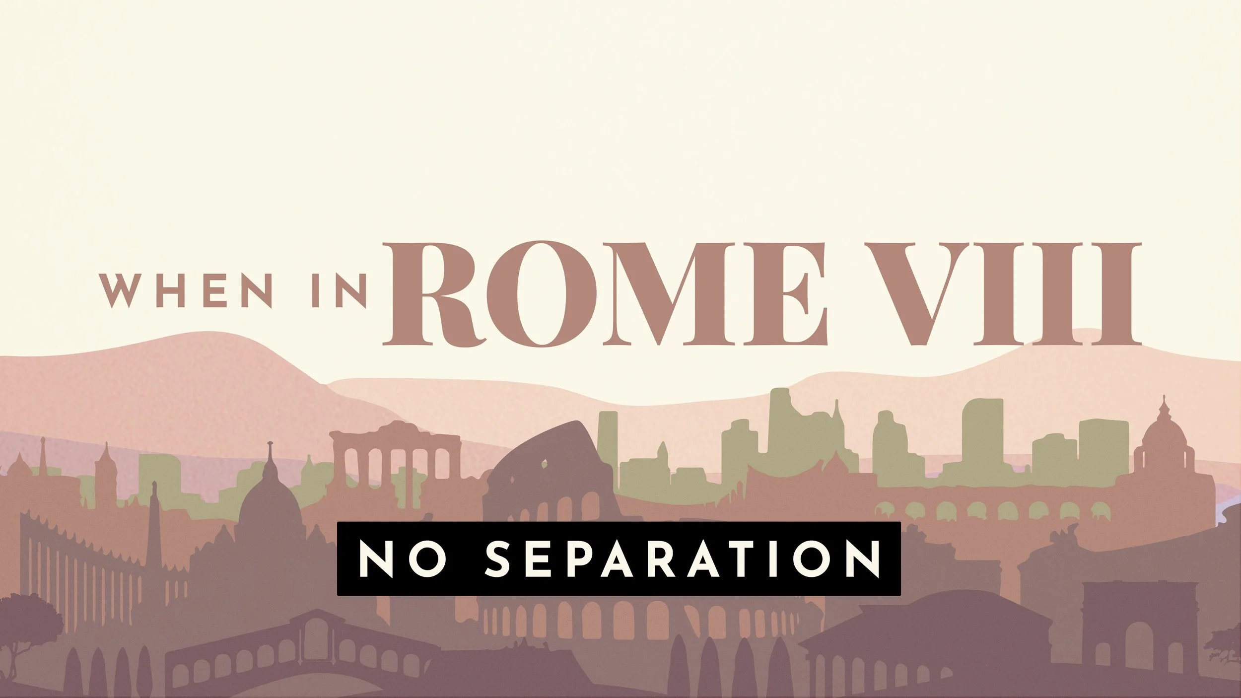 When In Rome VIII: No Separation