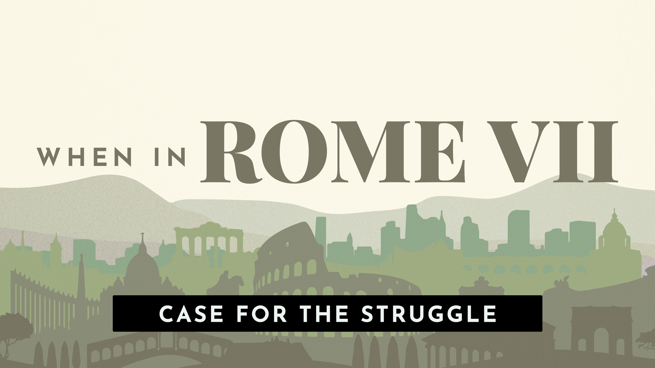 When In Rome VII: Case For The Struggle