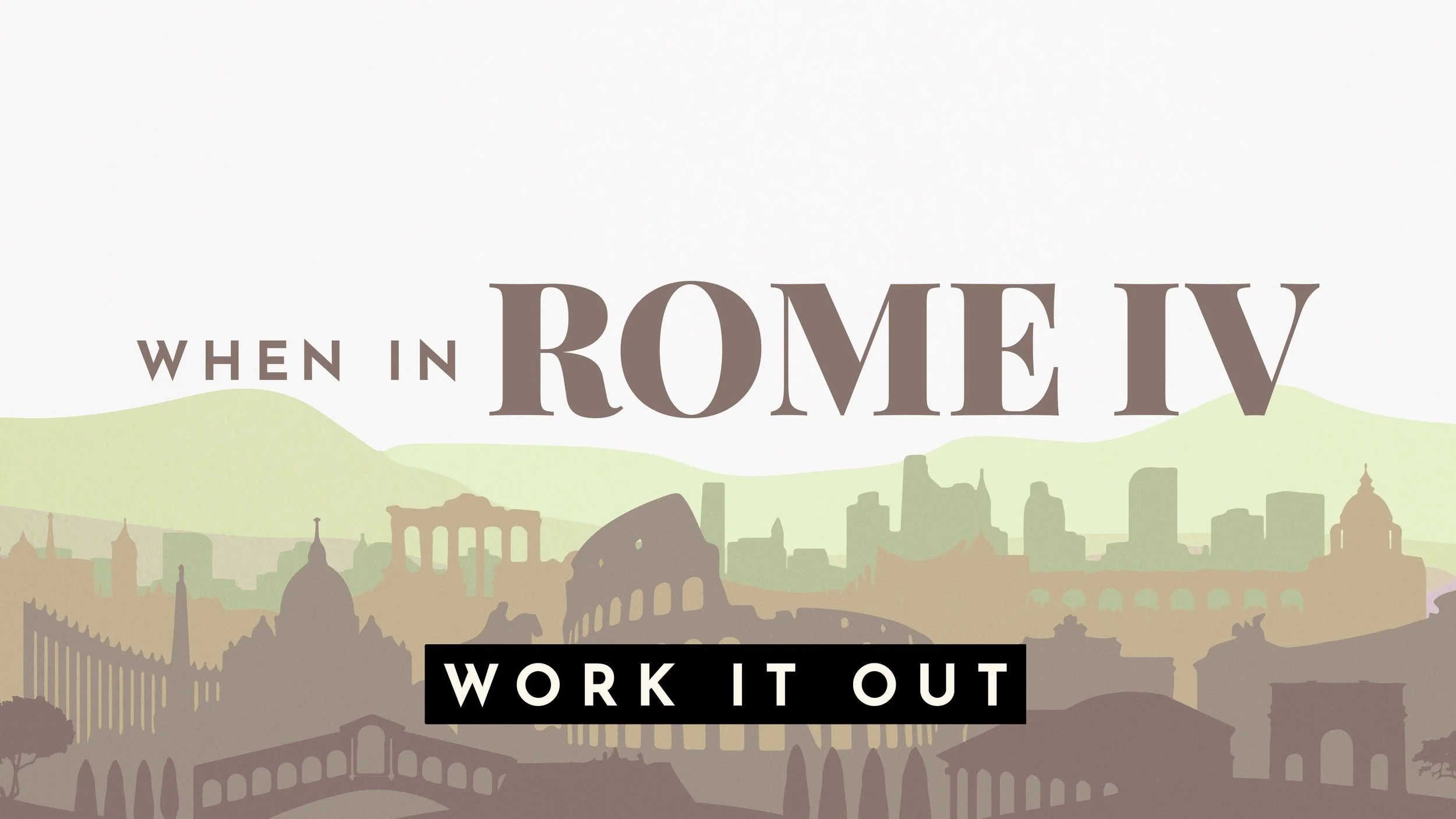 When In Rome IV: Work It Out