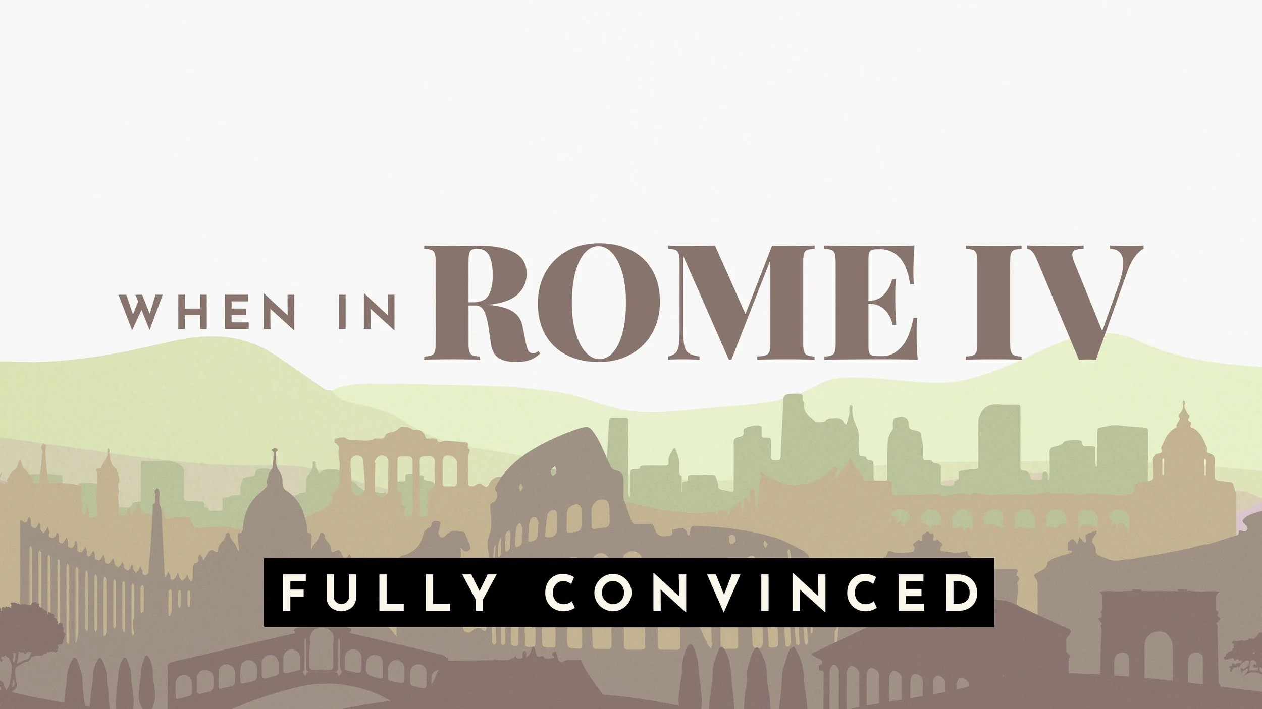When In Rome IV: Fully Convinced