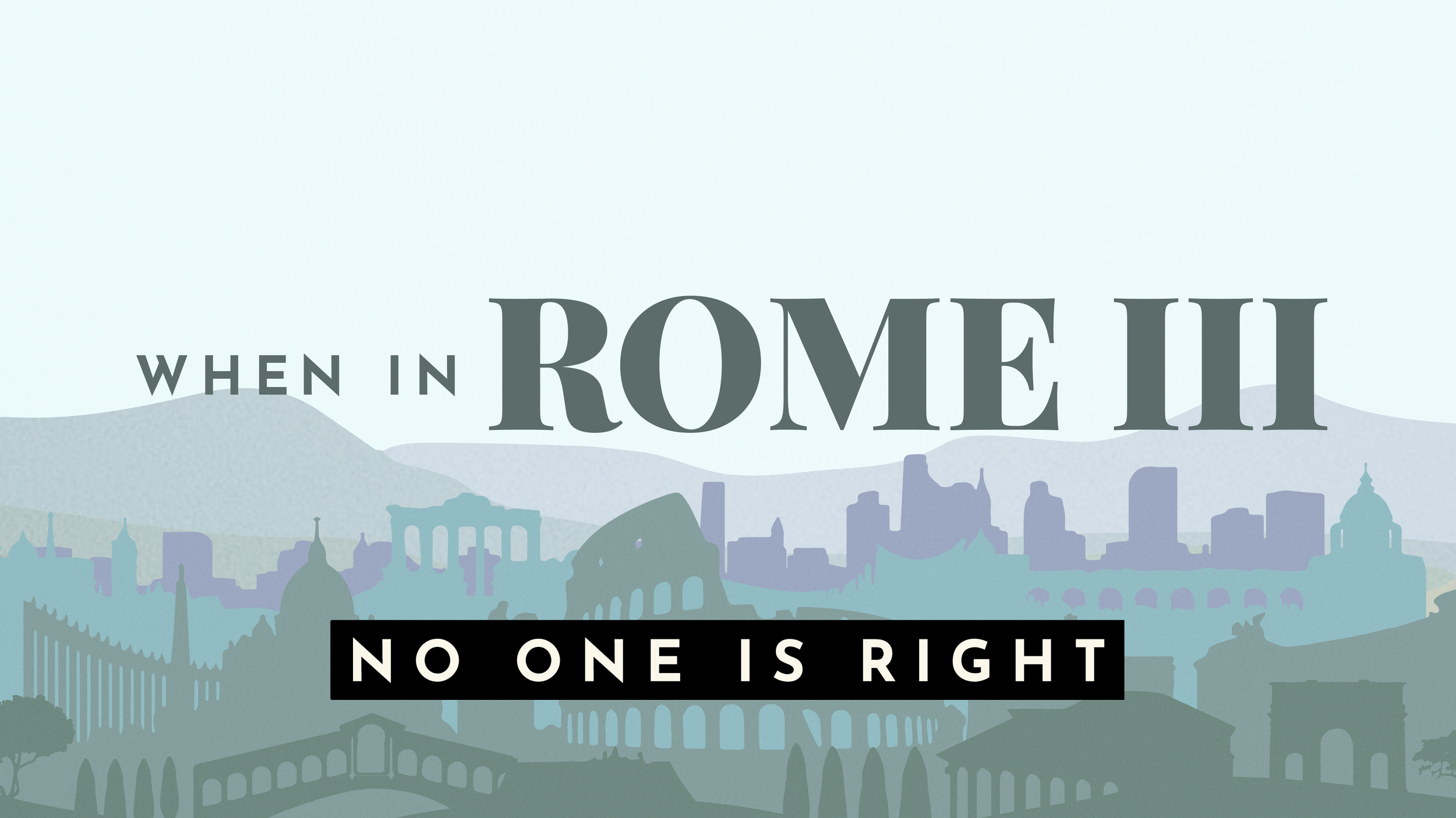 When In Rome III: No One Is Right