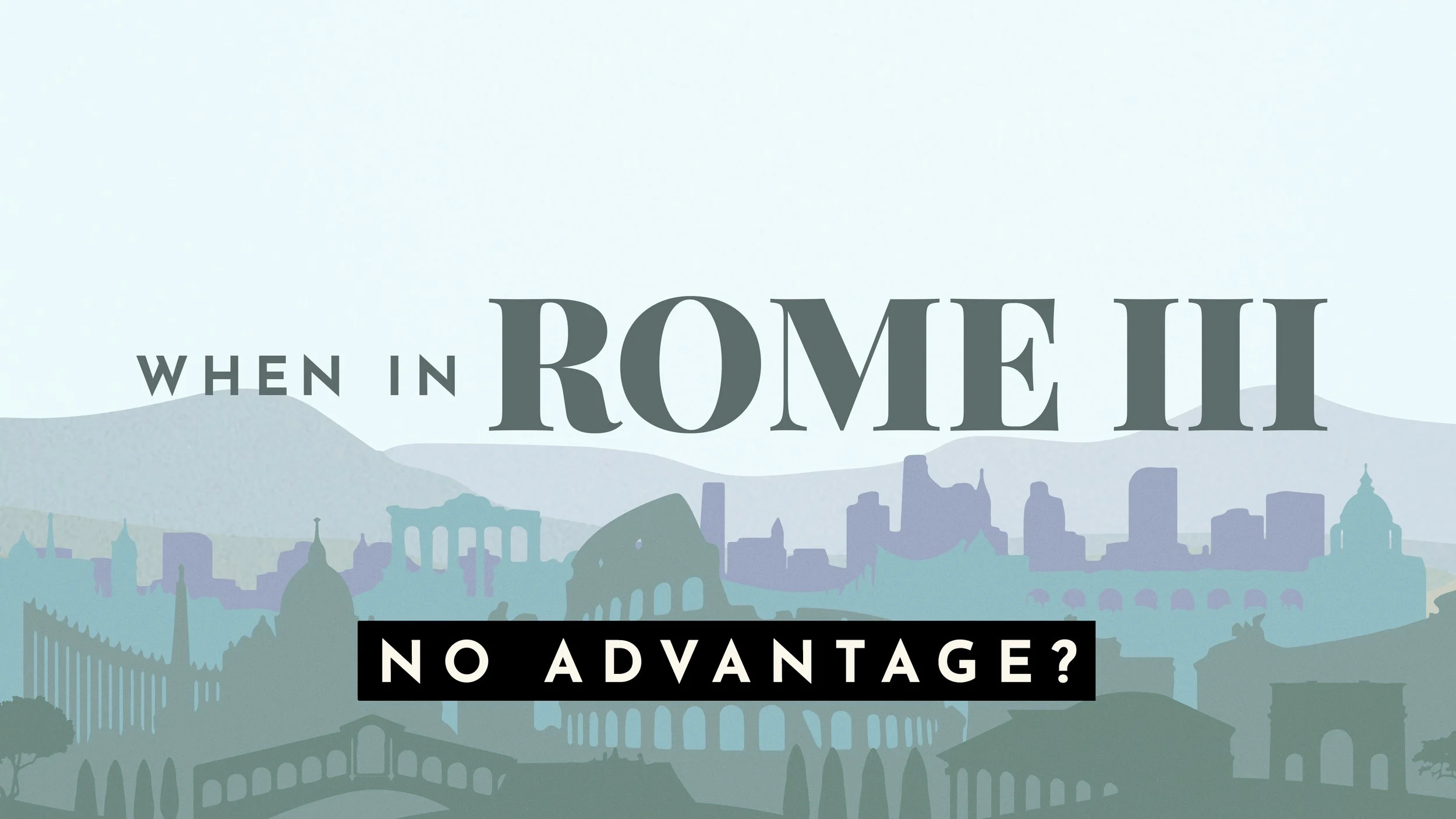 When In Rome III: No Advantage?