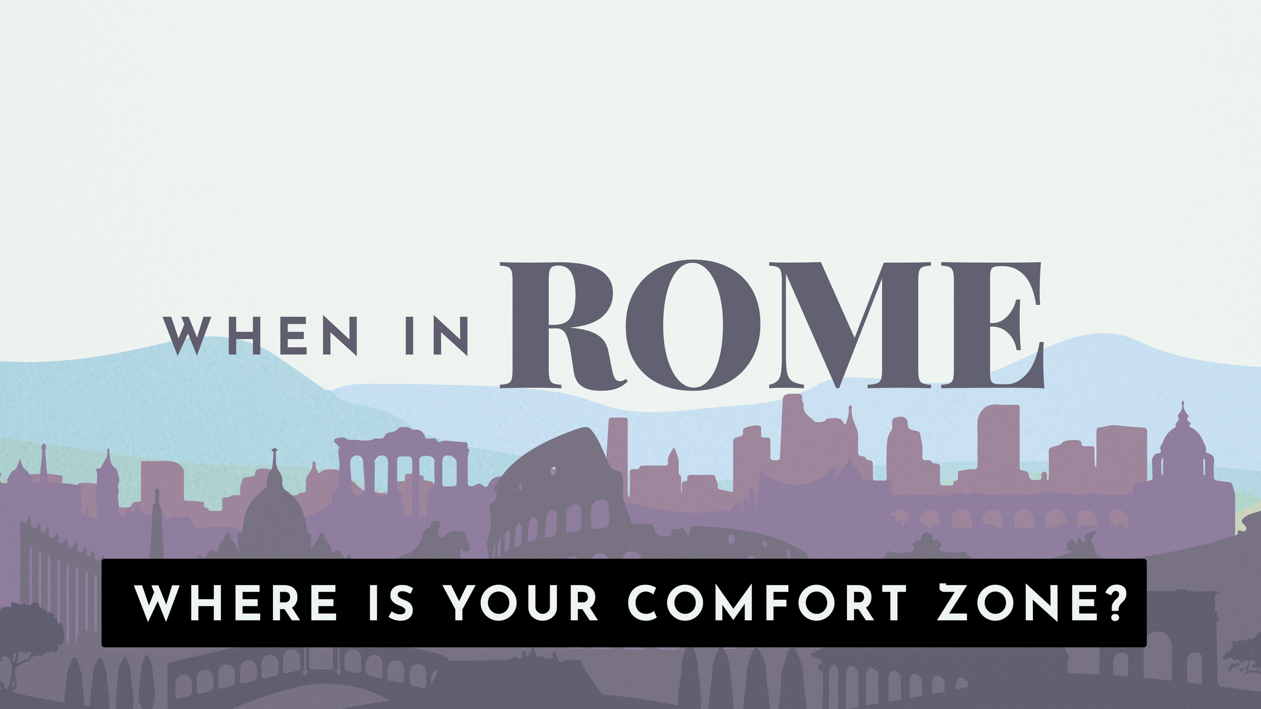 When In Rome: Where Is Your Comfort Zone