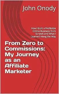 From Zero to Commissions — beginner affiliate marketing guide to building first online income stream