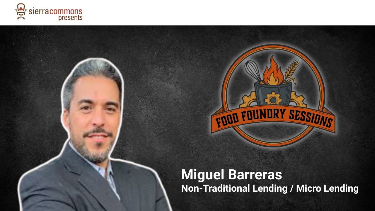 Food Foundry Sessions - Non-Traditional Lenders&nbsp;w/ Financial Advisor Miguel Barreras