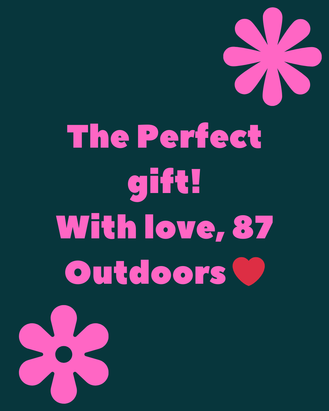 The Perfect gift! With love, 87 Outdoors.png