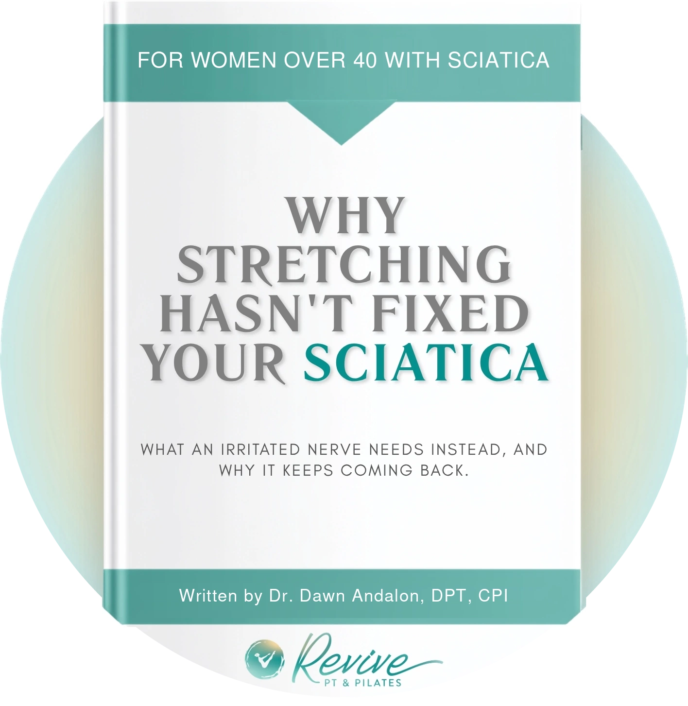 Cover of the guide "Why Stretching Hasn't Fixed Your Sciatica," from Revive PT & Pilates.
