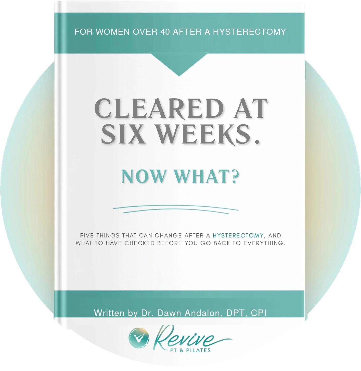 Cover of the guide "Cleared at Six Weeks. Now What?" from Revive PT & Pilates.