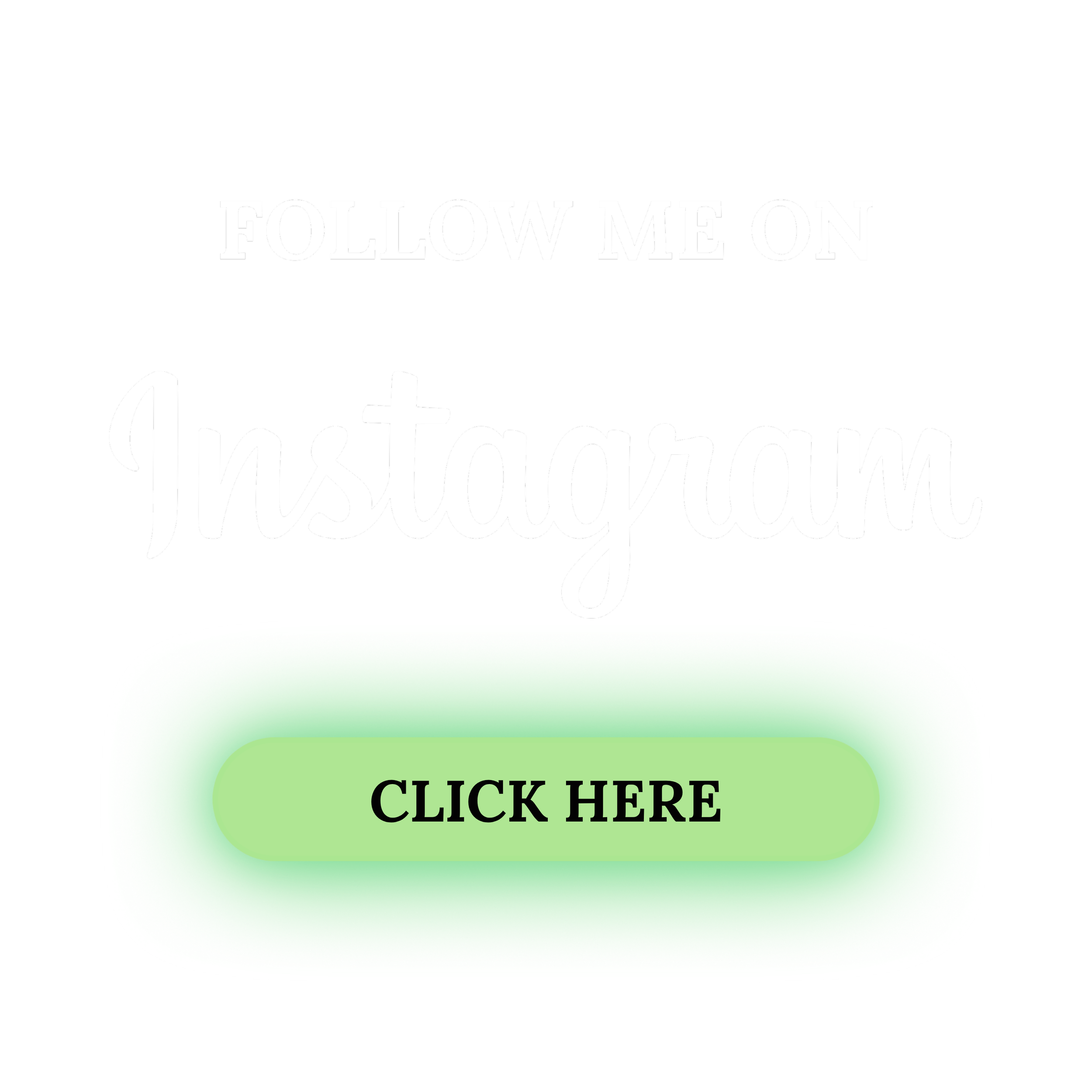 Social media graphic with black background, white text saying "Follow me on Instagram," and a large green button with black text saying "Click Here."
