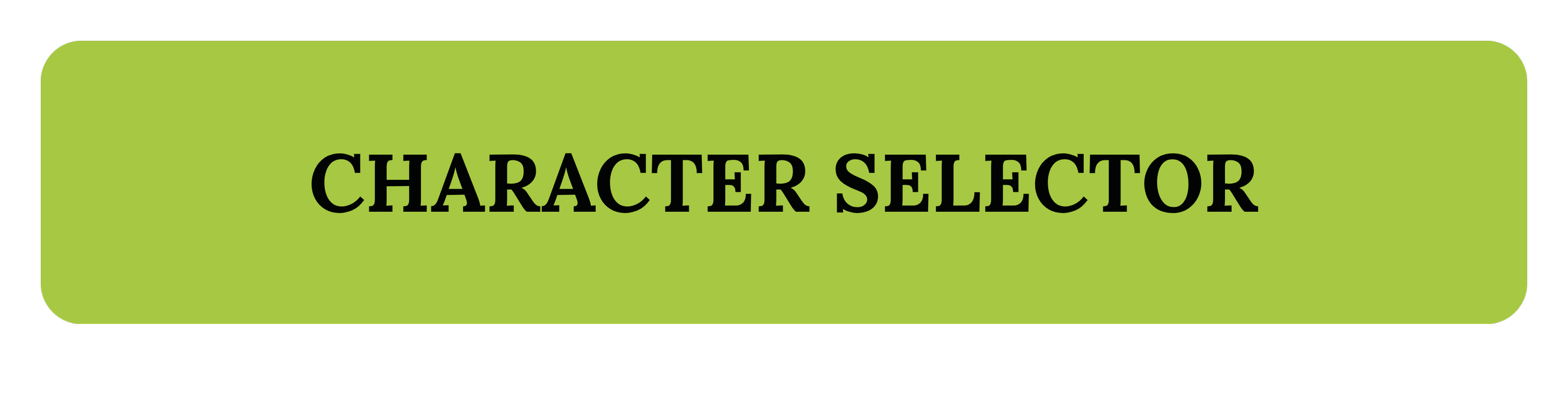Green rectangular button with rounded corners labeled 'Character Selector' in black uppercase letters.