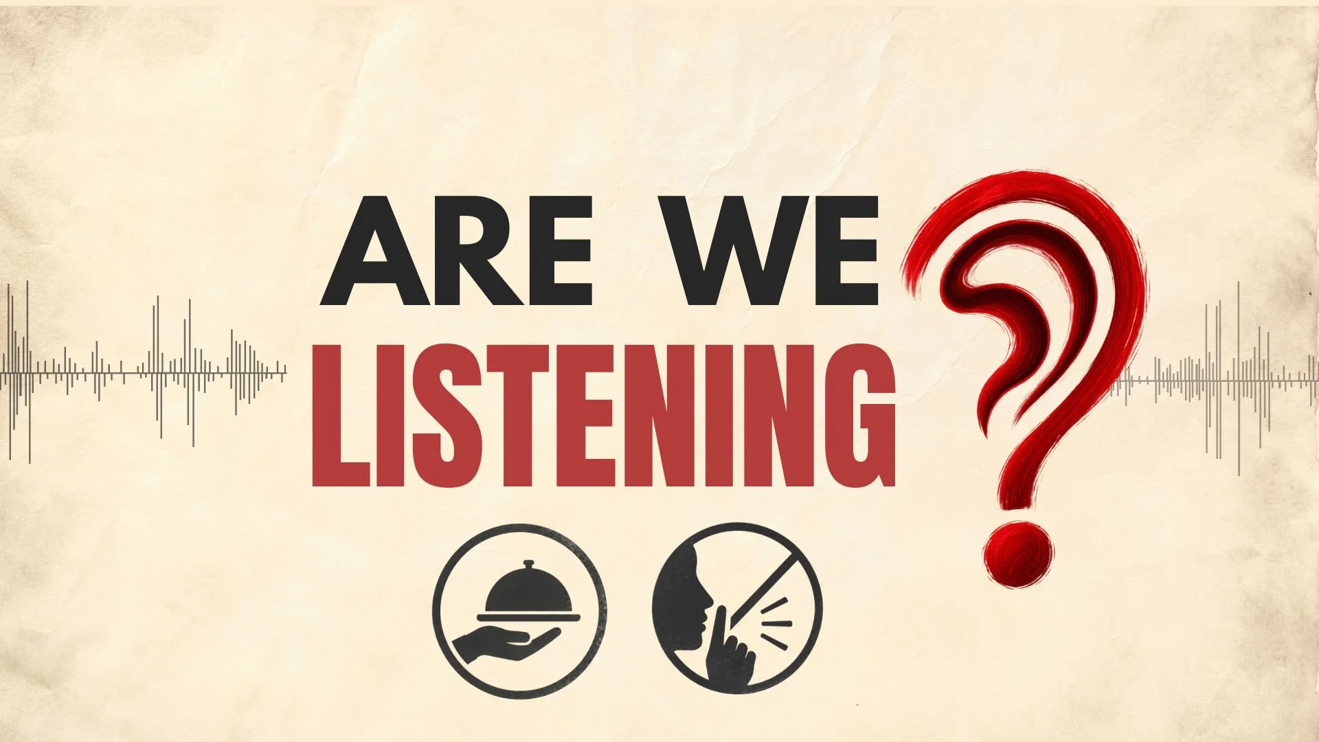 Are We Listening? Have You Heard