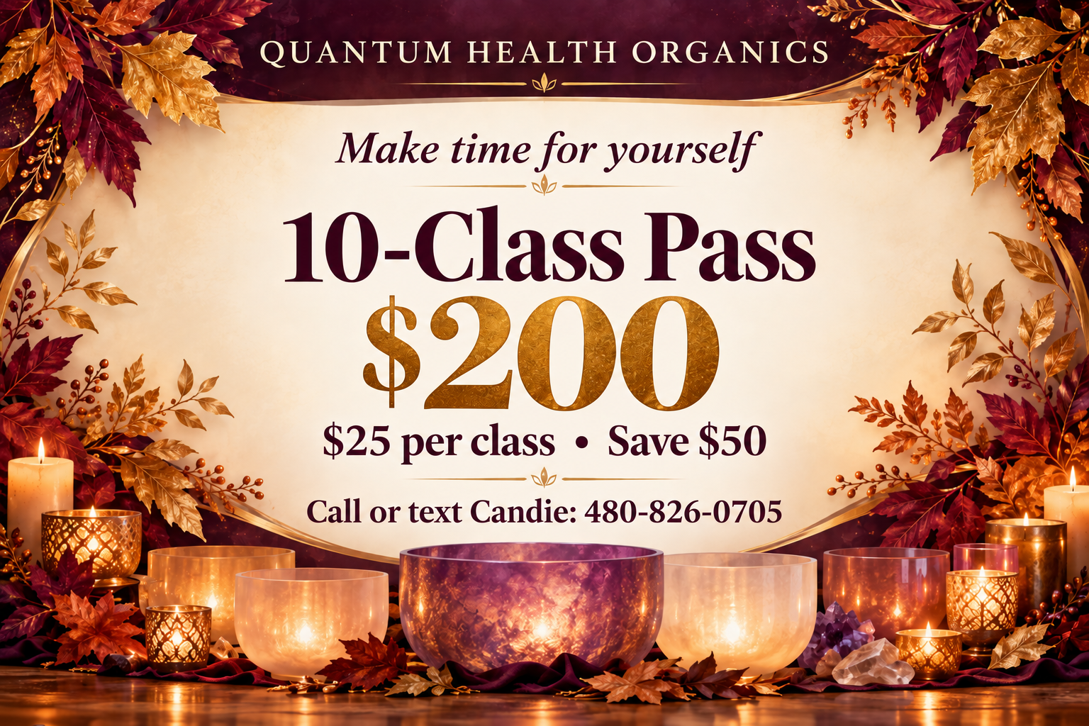 Quantum Health Organics 10-Class Pass — $200. $25 per class • Save $50. Call or text Candie: 480-826-0705.