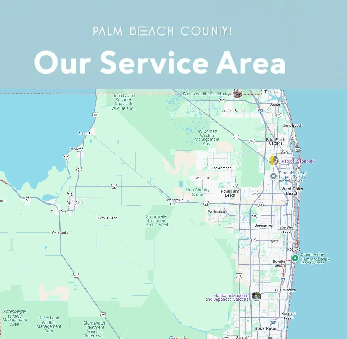 Service area Palm Beach County, Palm Beach, Boca Raton, Delray, Boynton Beach, Lantana, Lake Worth, Greenacres, Wellington, Royal Palm Beach, West Palm Beach, Loxahatchee, The Acreage, Palm Beach Lakes, Palm Beach Garden, Jupiter, Riviera Beach.
