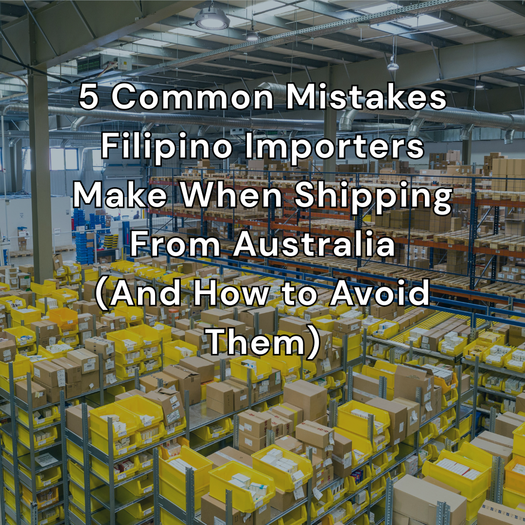 5 Common Mistakes Filipino Importers Make When Shipping From Australia — And How to Avoid Them