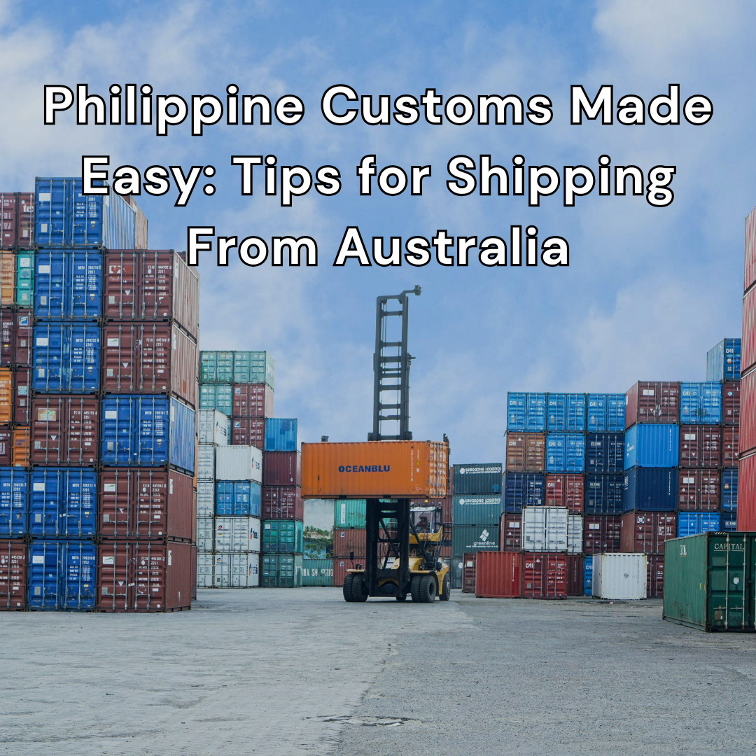 Philippine Customs Made Easy: Tips for Shipping From Australia