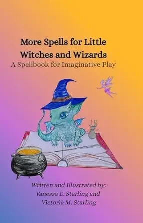 More Spells for Little Witches and Wizards: A Spellbook for Imaginative Play
