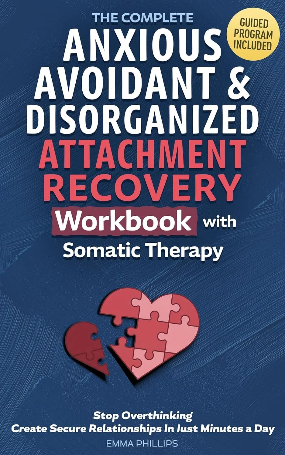 The Complete Anxious, Avoidant, and Disorganized Attachment Recovery Workbook with Somatic Therapy