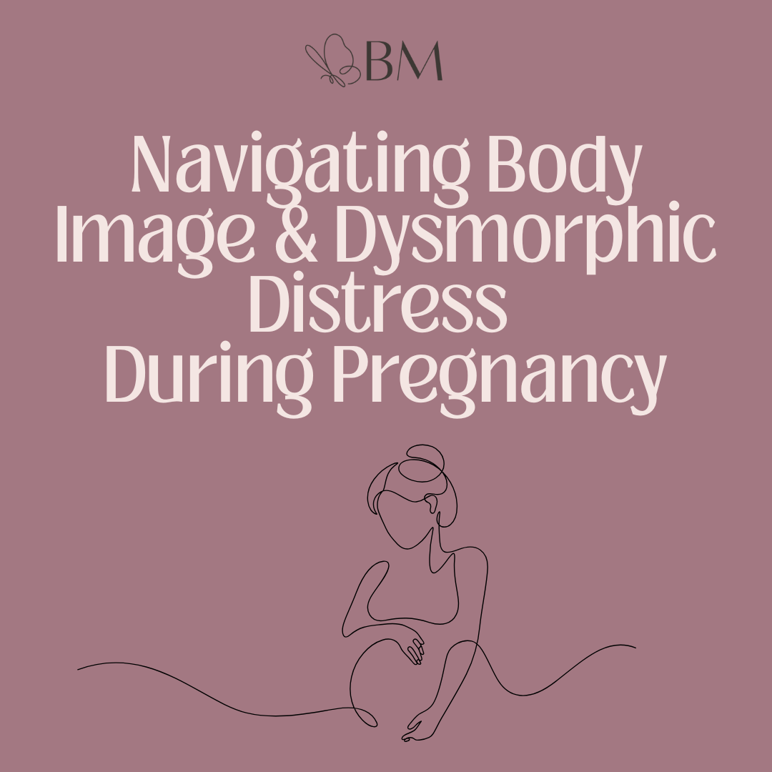 Navigating Body Image & Dysmorphic Distress During Pregnancy