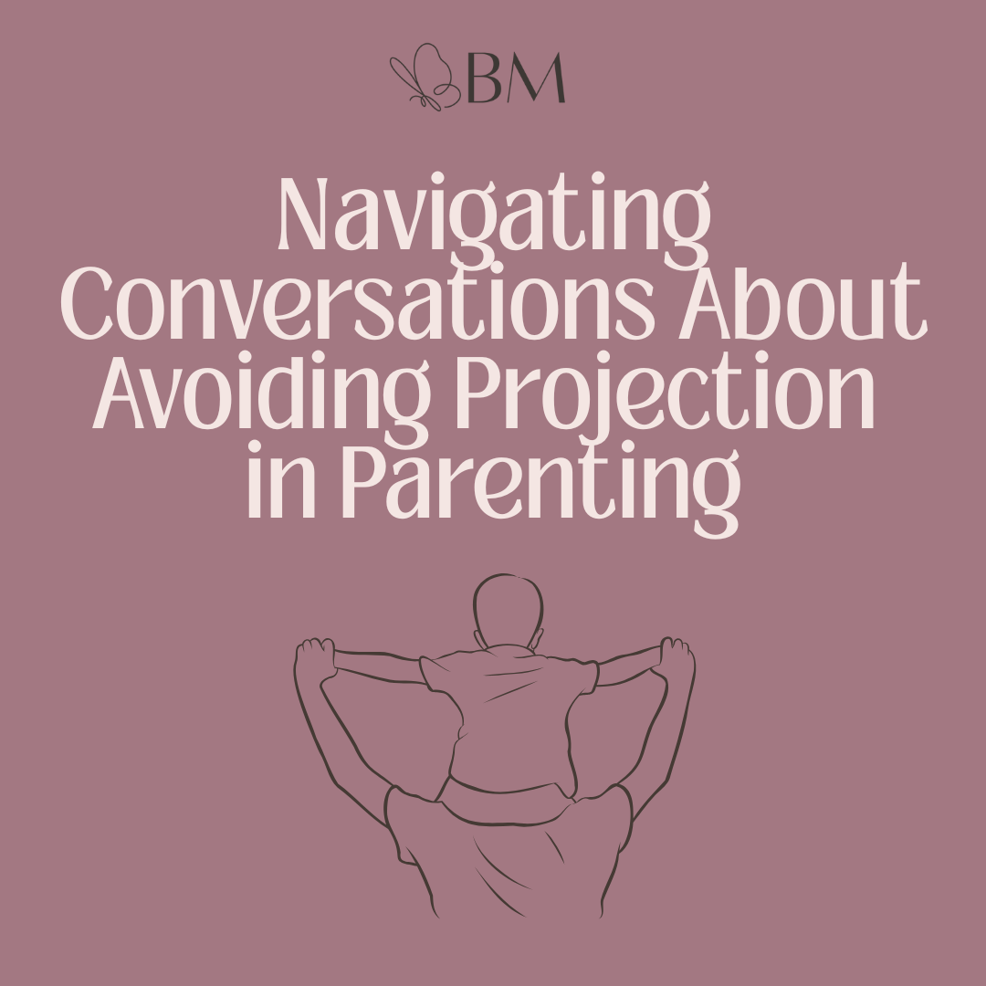 Navigating Conversations About Avoiding Projection in Parenting