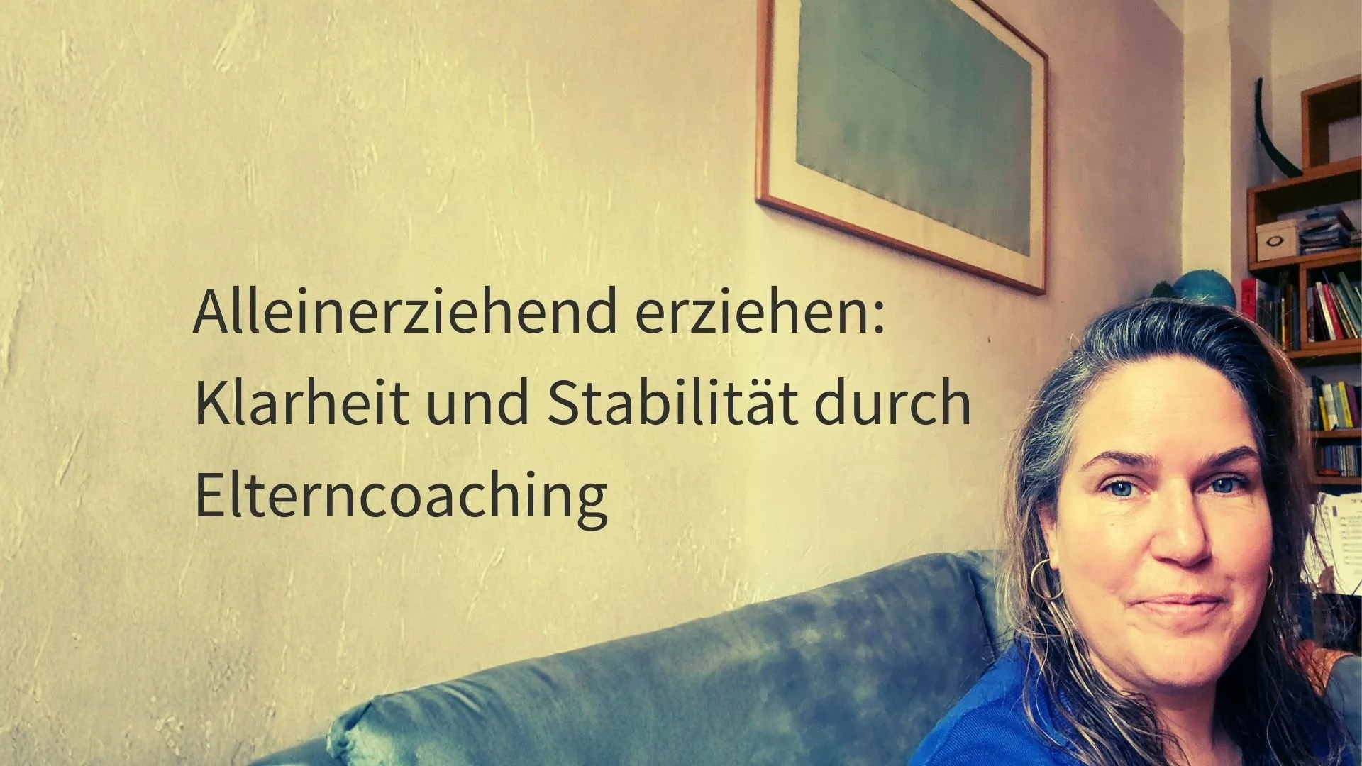 Alleinerziehend erziehen: Klarheit und Stabilität durch Elterncoaching