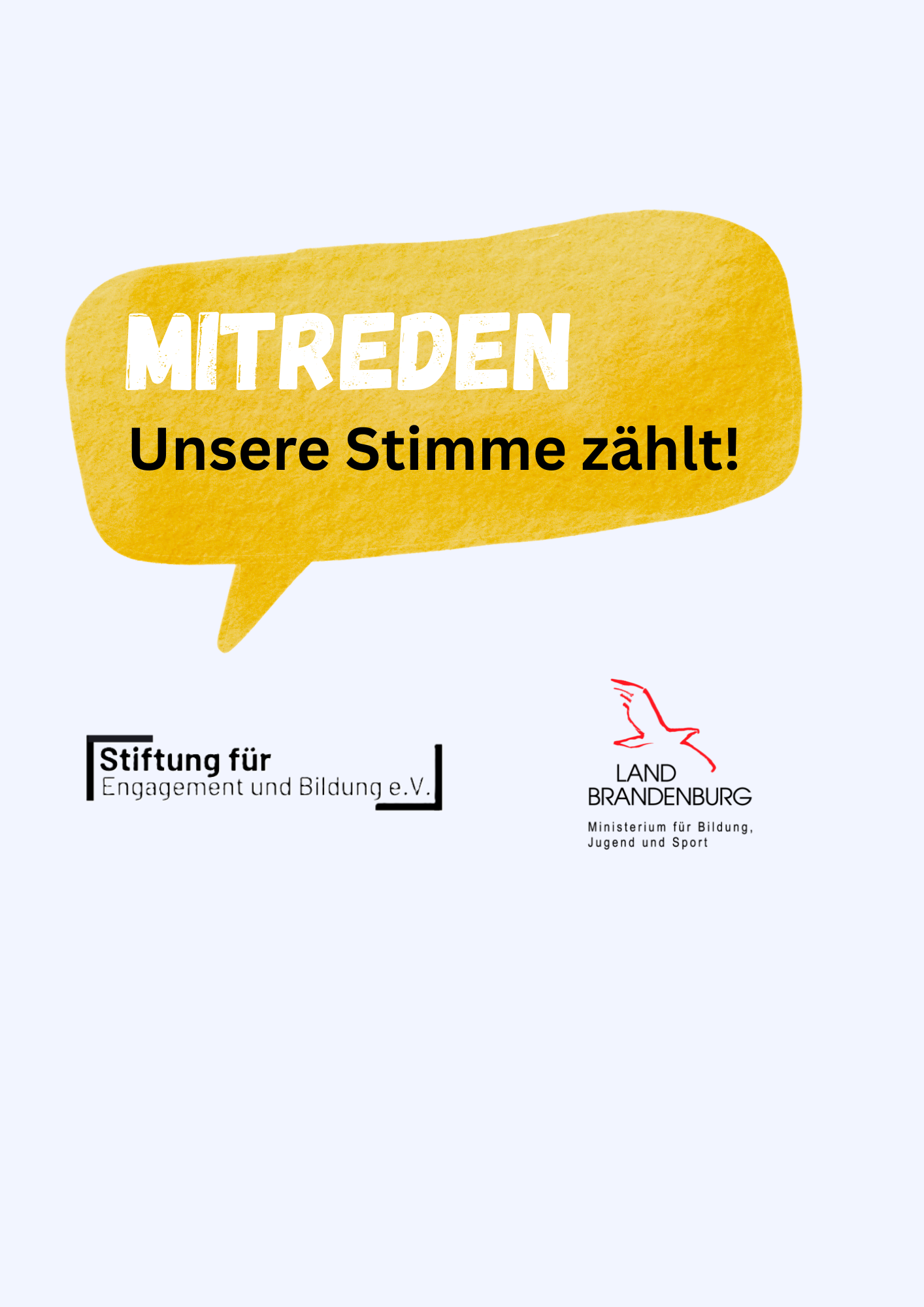 Ein Plakat mit einem gelben Sprechblasen-Design, das die Botschaft 'MITREDEN Unsere Stimme zählt!' trägt. Darunter sind die Logos der Stiftung für Engagement und Bildung e.V. sowie des Landes Brandenburgs, Ministerium für Bildung, Jugend und Sport.