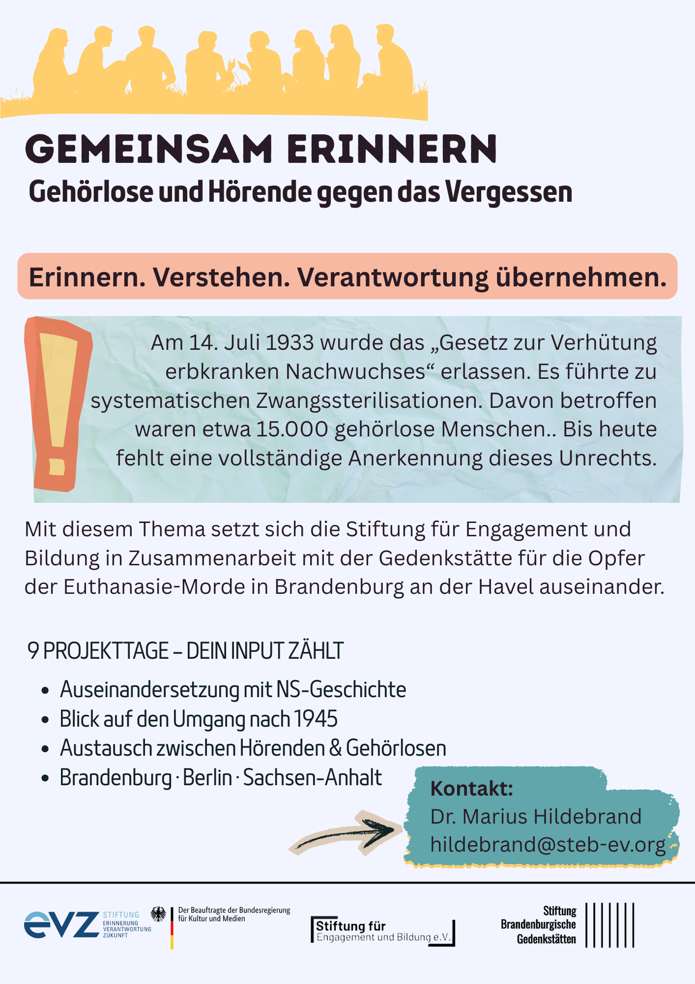 A flyer about a remembrance event for deaf and hearing impaired people against forgetting. It includes historical information about a law from July 14, 1933, related to sterilizations during the Nazi era. The flyer promotes engagement and education through a collaboration with a memorial for euthanasia victims in Brandenburg. It mentions 9 project days exploring Nazi history, post-1945 interactions, and exchanges between hearing and deaf communities in Brandenburg, Berlin, Saxony-Anhalt. Contact: Dr. Marius Hildebrand, hildebrand@steb-ev.org.
