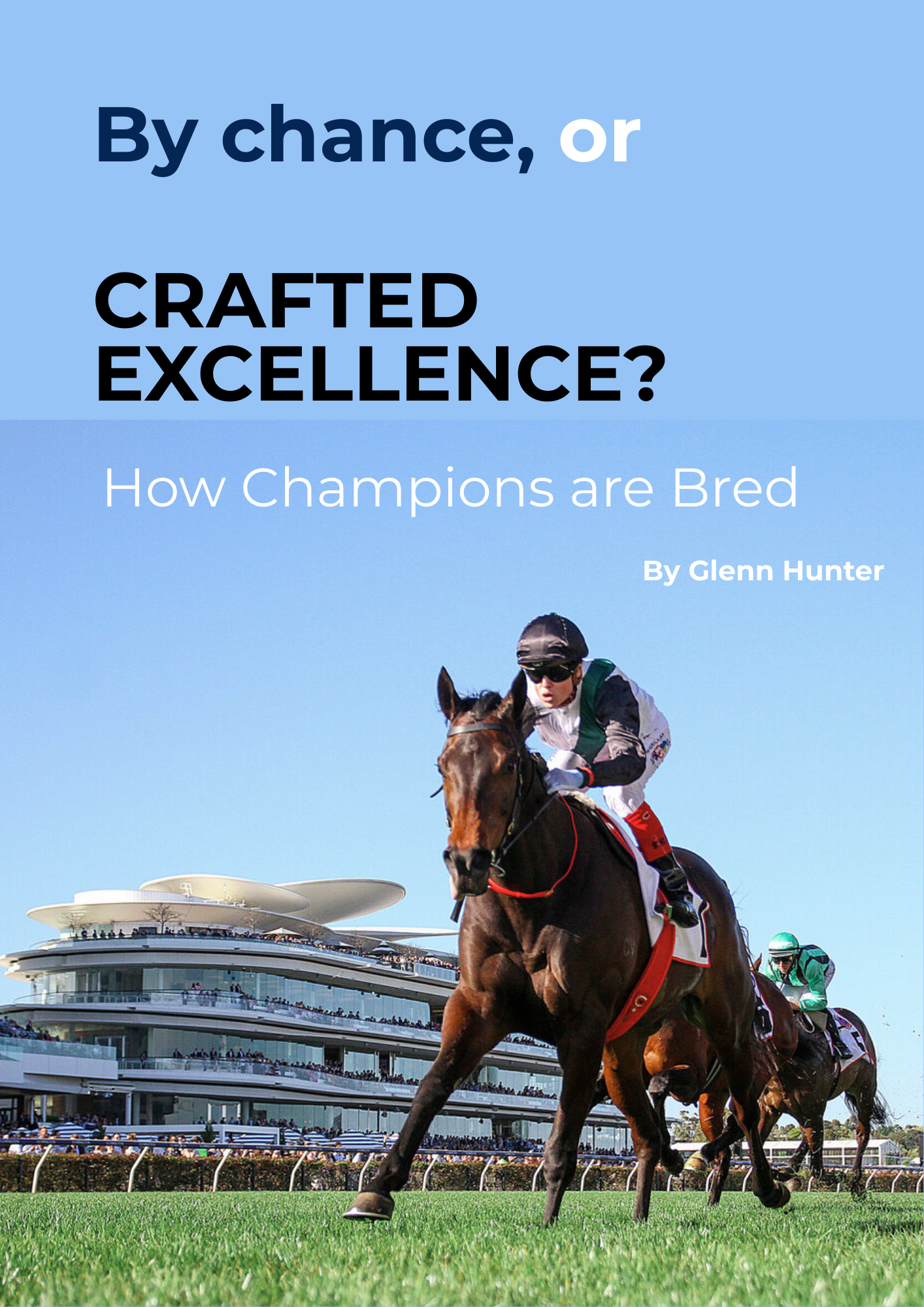 Cover of a book titled 'By chance, or CRAFTED EXCELLENCE? How Champions are Bred' by Glenn Hunter. The cover features a photograph of a jockey riding a racehorse at a racetrack with a large modern building and a clear blue sky in the background.