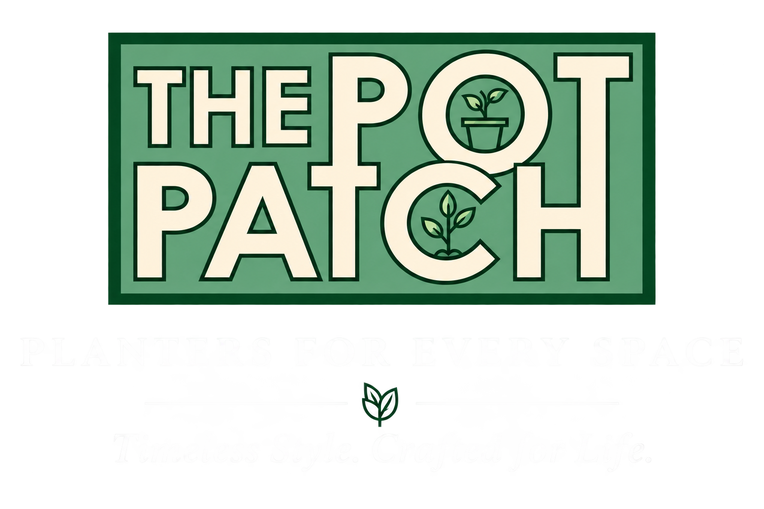 Sign for The Pot Patch with the slogan "Planters for Every Space" and the tagline "Timeless Style. Crafted for Life."