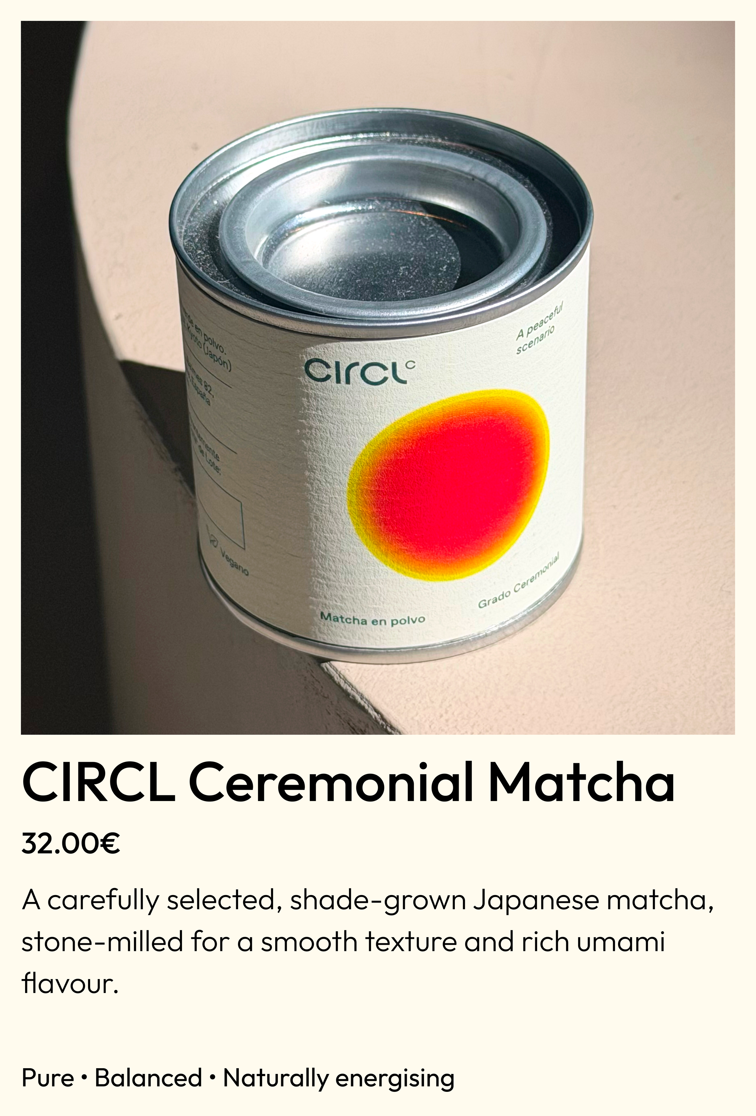 CIRCL Ceremonial Matcha 30g tin, premium Japanese shade-grown matcha, stone-milled and sourced directly from a trusted Japanese producer, available at CIRCL Barcelona.
