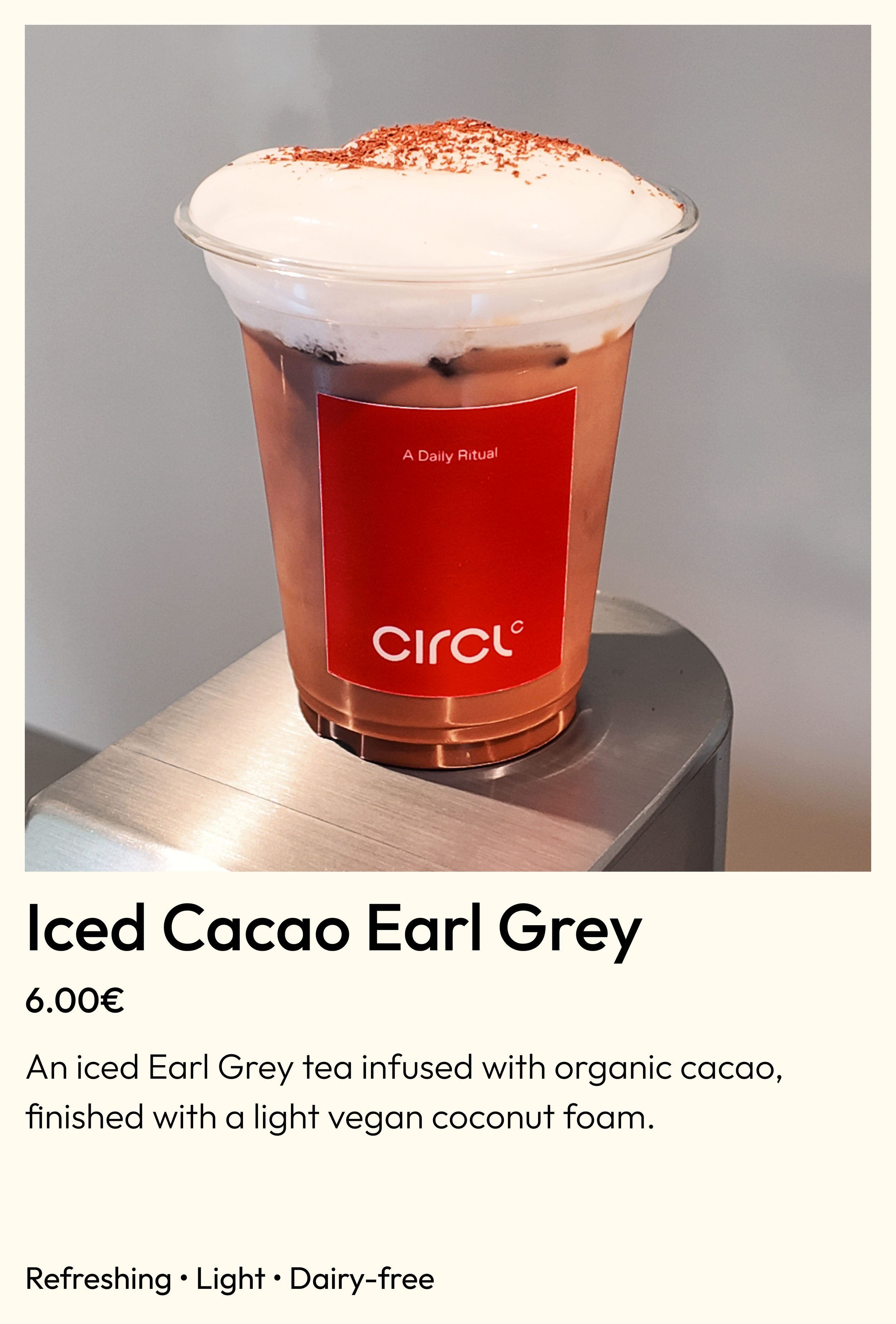 Iced Cacao Earl Grey – Earl Grey tea with organic cacao and vegan coconut foam at Circl, Barcelona