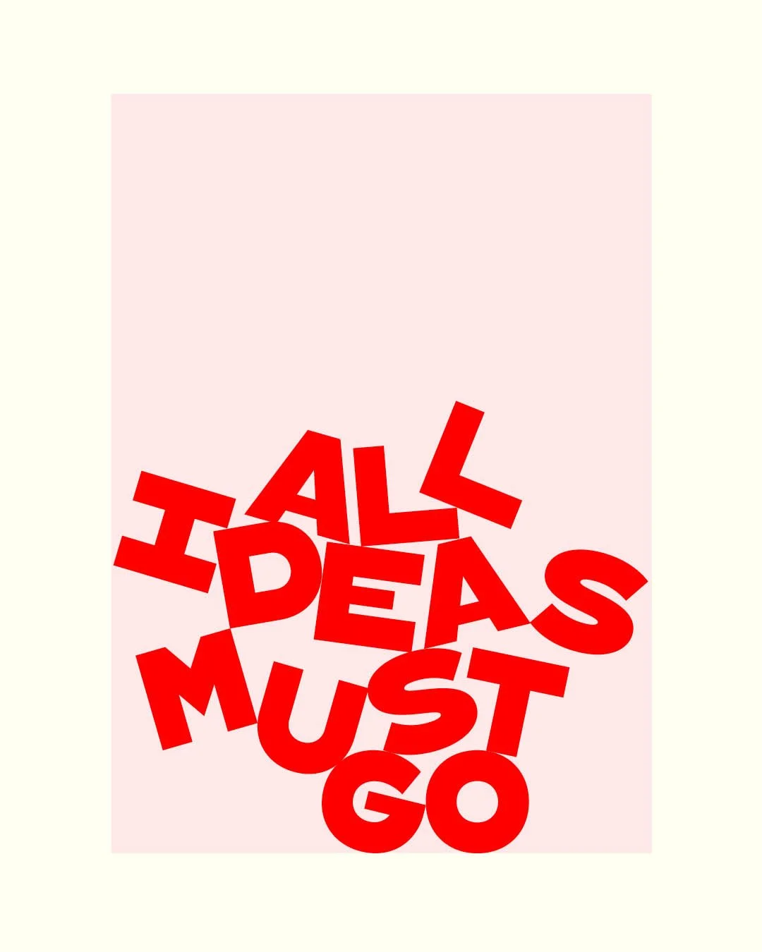Framed poster with the phrase "ALL IDEAS MUST GO" in bold, jumbled red letters against a pale pink background.