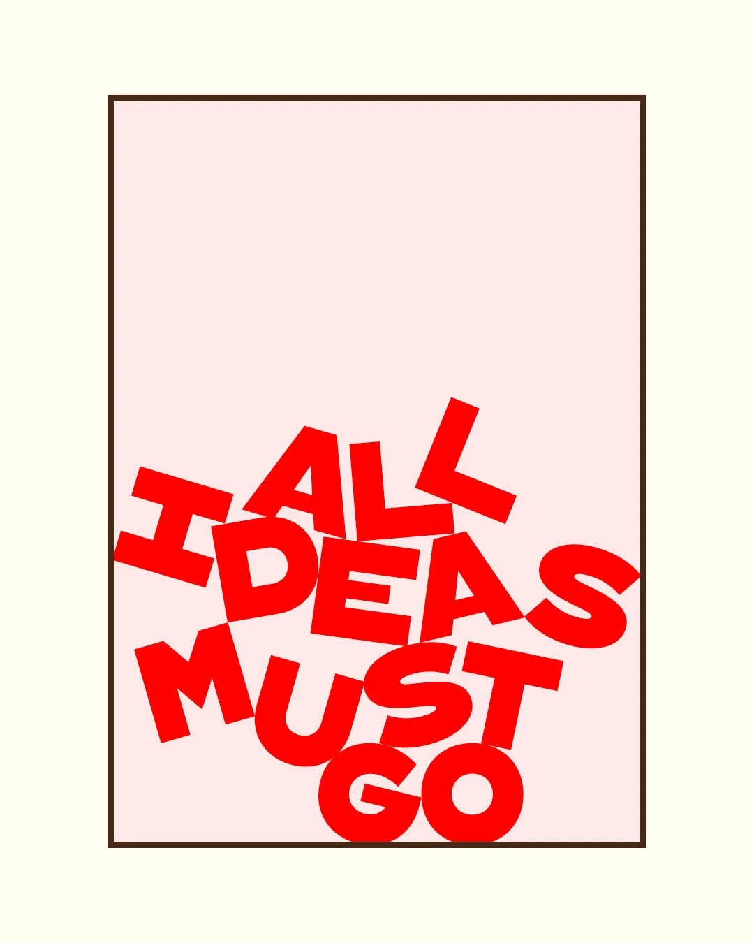 Framed poster with the phrase "ALL IDEAS MUST GO" in bold, jumbled red letters against a pale pink background.