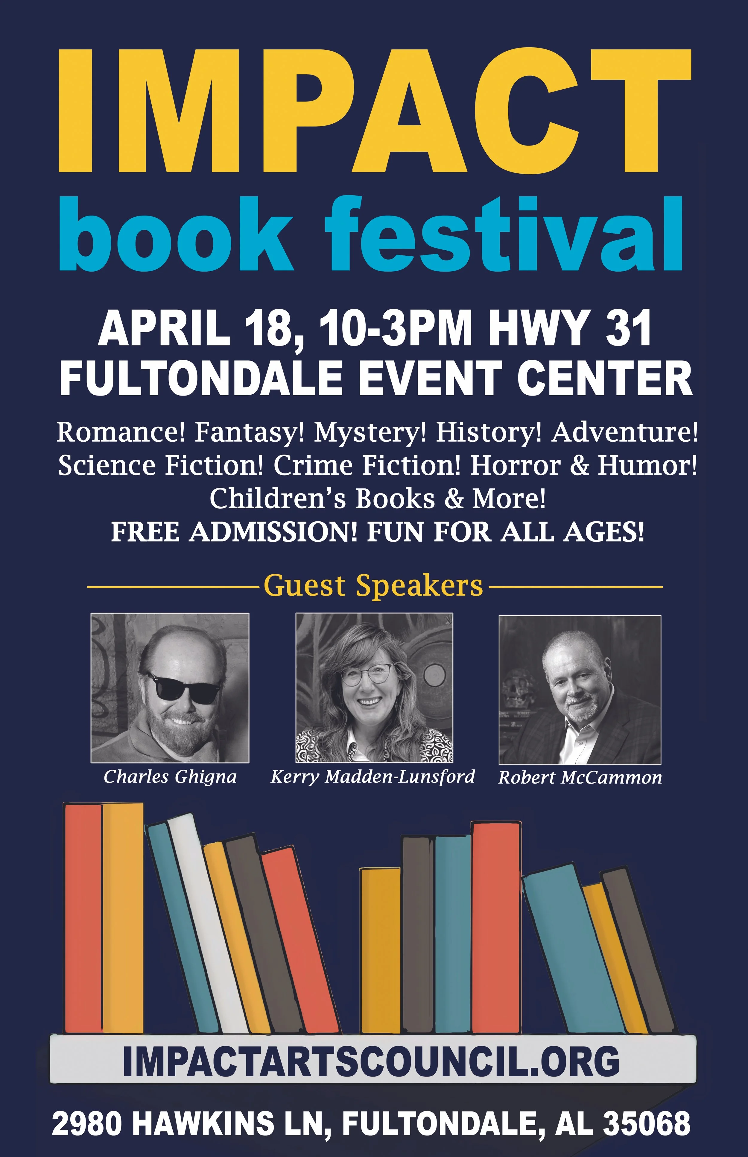 Impact Book Festival flyer April 18, from 10 am to 3 pm Hwy 31 at Fultondale Event speakers. Featuring romance, fantasy, mystery, history, adventure, science fiction, crime fiction, horror, humor, children's books and more. Free admission.