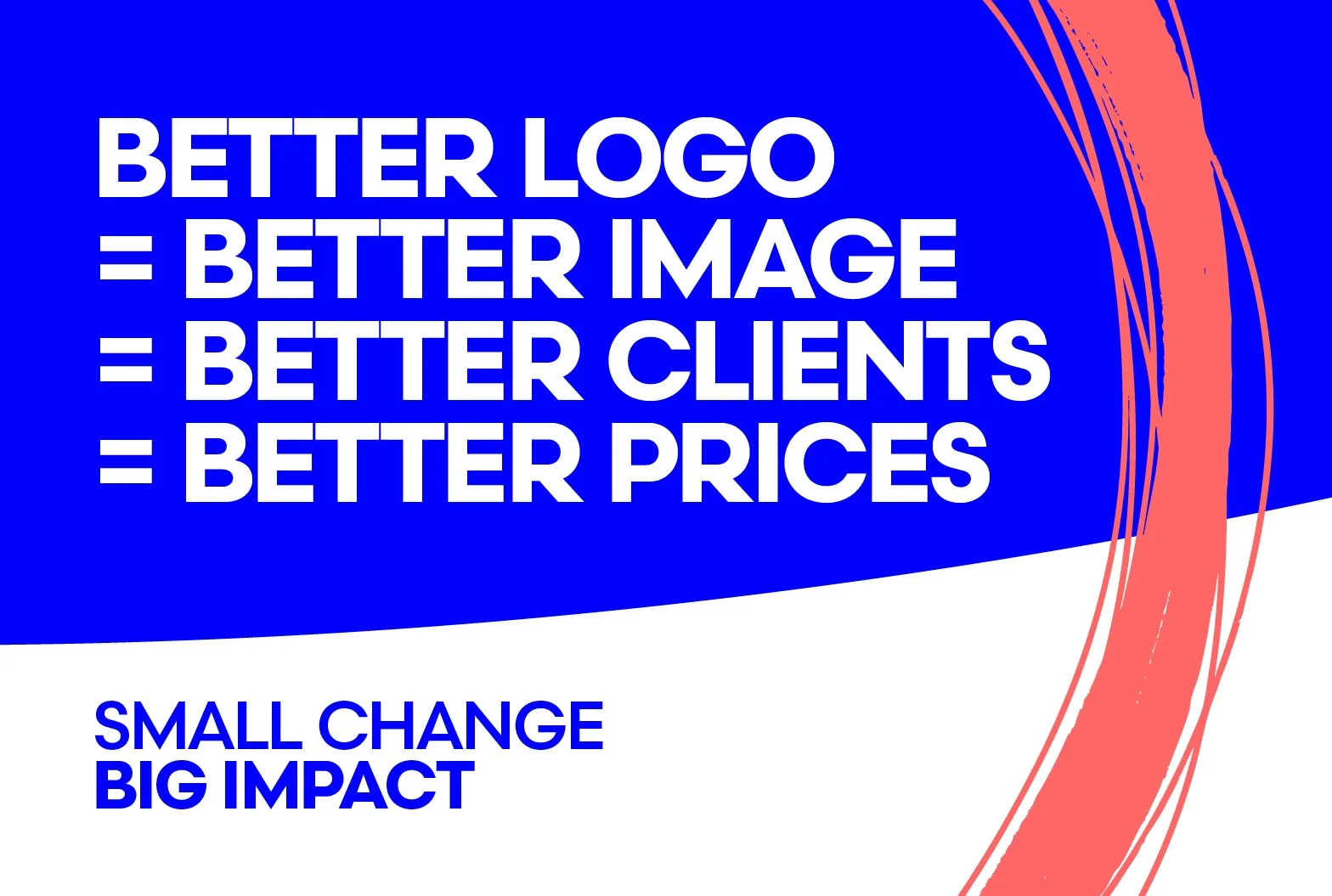 A Better Logo = Better Image = Better Clients = Better Prices