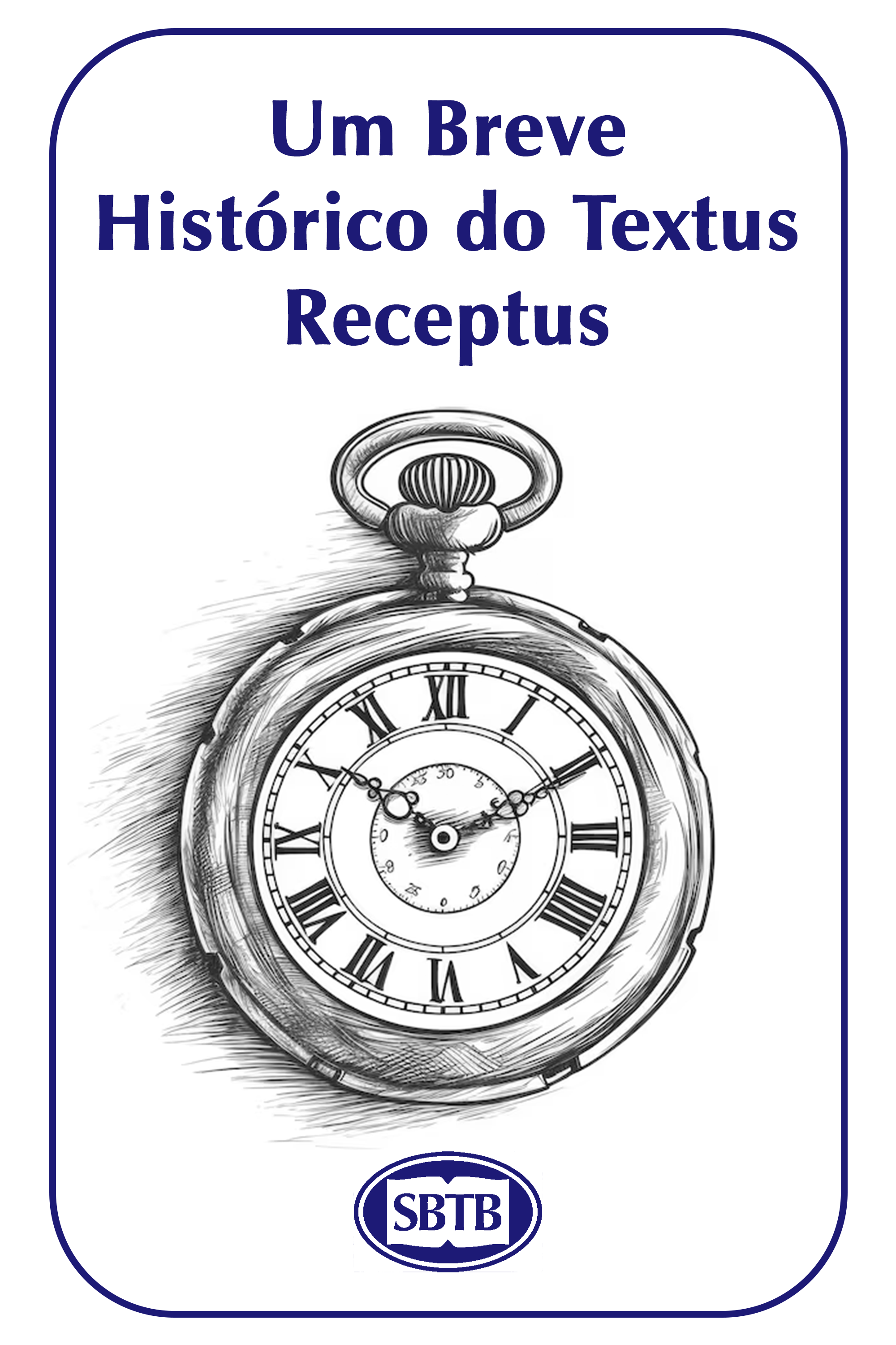 Capa de livro com ilustração de um relógio de bolso antigo e texto que diz 'Um Breve Histórico do Textus Receptus'. Logo da SBIB na parte inferior.
