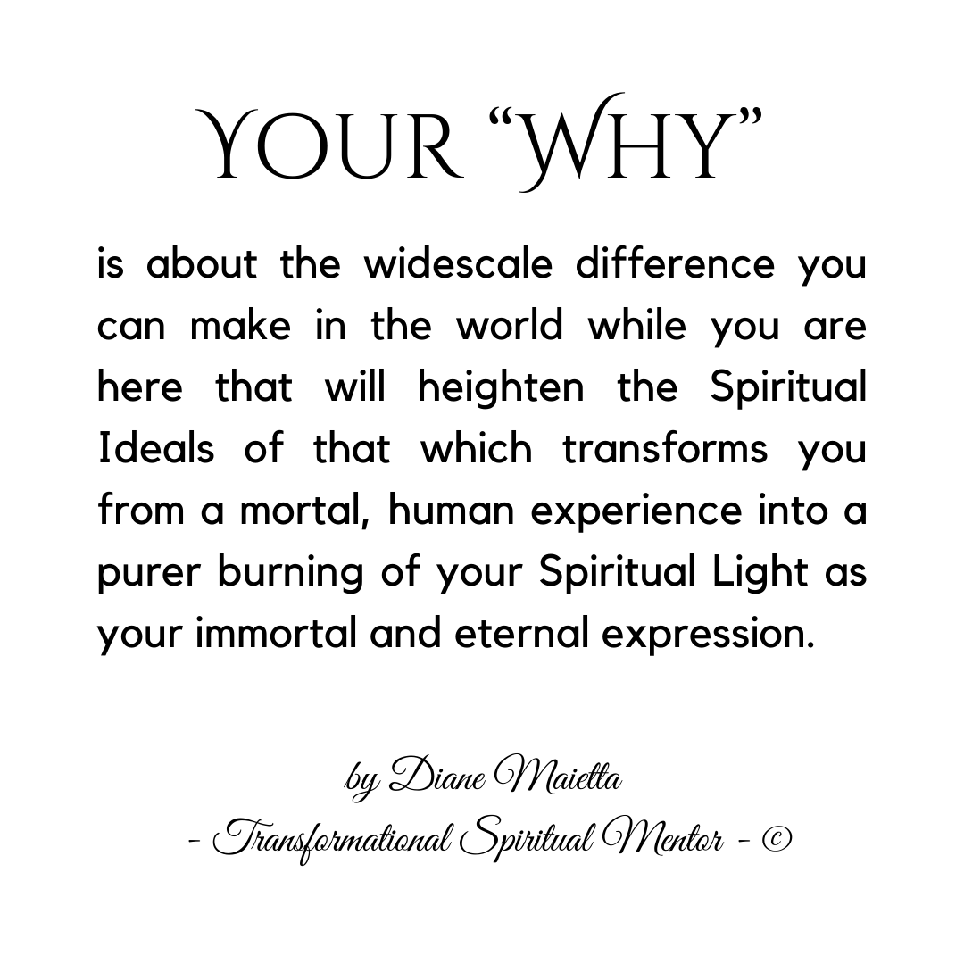 is about the widescale difference you can make in the world while you are here that will heighten the Spiritual Ideals of that which transforms you from a mortal, human experience into a purer burning of your Spiri.png