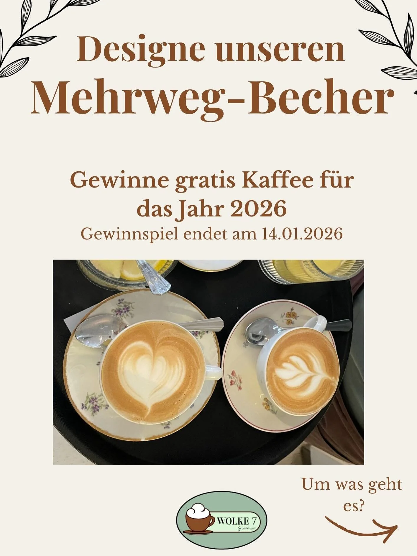 ✨ GEWINNSPIEL: Designe unseren Mehrweg-Becher ☕️✨

Kaffee zum Mitnehmen, neu auch im Caf&eacute; Wolke 7 by Mirema-Mehrweg-Becher.
Und jetzt kommt das Beste: Der Becher bekommt ein Design aus unserer Community!
Du m&ouml;chtest kreativ werden? Dann d