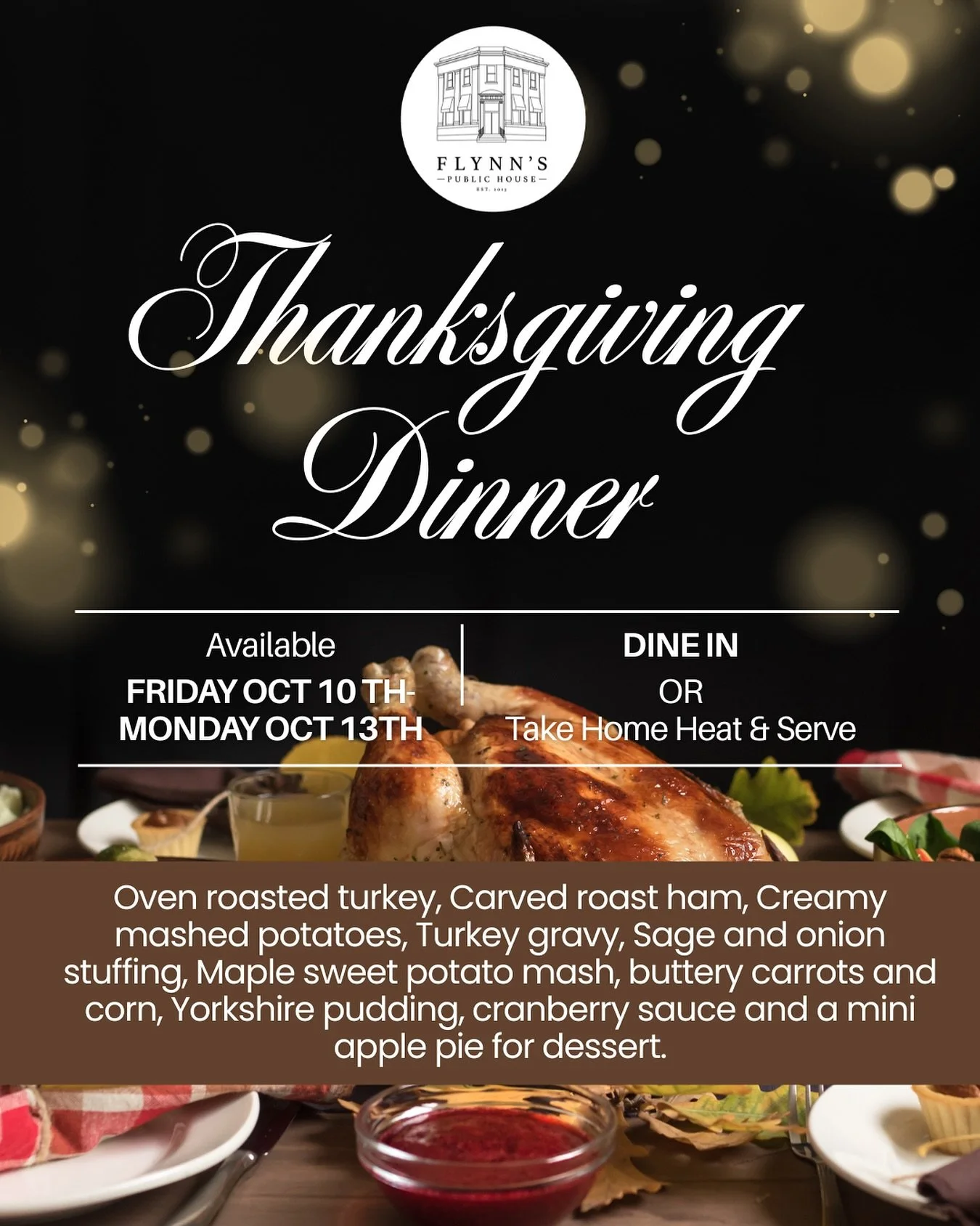 🍂 Thanksgiving Dinner at Flynn&rsquo;s 🍽️

Celebrate the holiday the proper pub way &mdash; with comfort, community, and all the classics. 🦃✨

Enjoy oven-roasted turkey, carved roast ham, creamy mashed potatoes, sage &amp; onion stuffing, maple sw